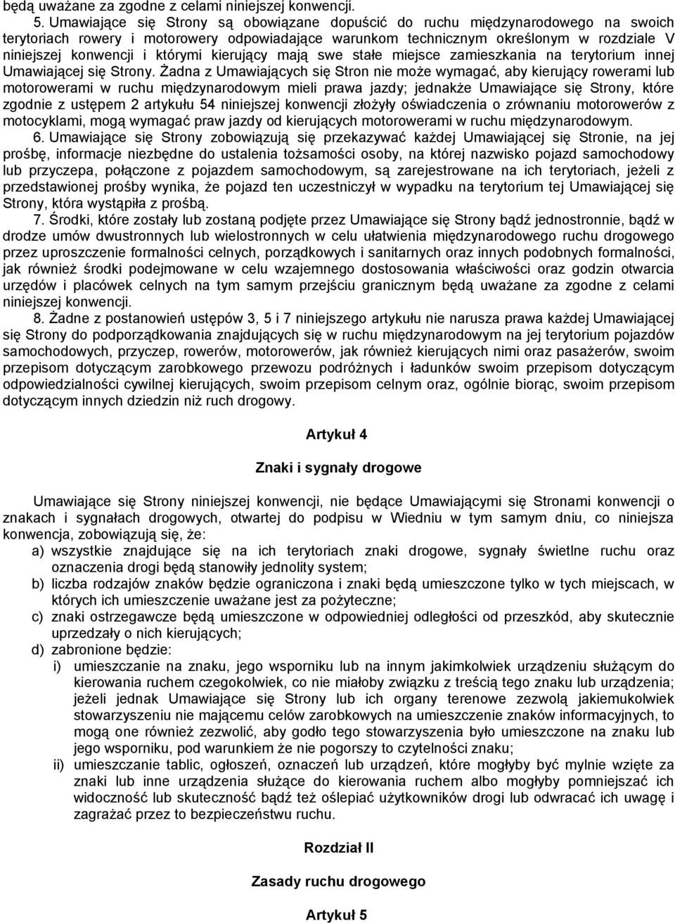 którymi kierujący mają swe stałe miejsce zamieszkania na terytorium innej Umawiającej się Strony.