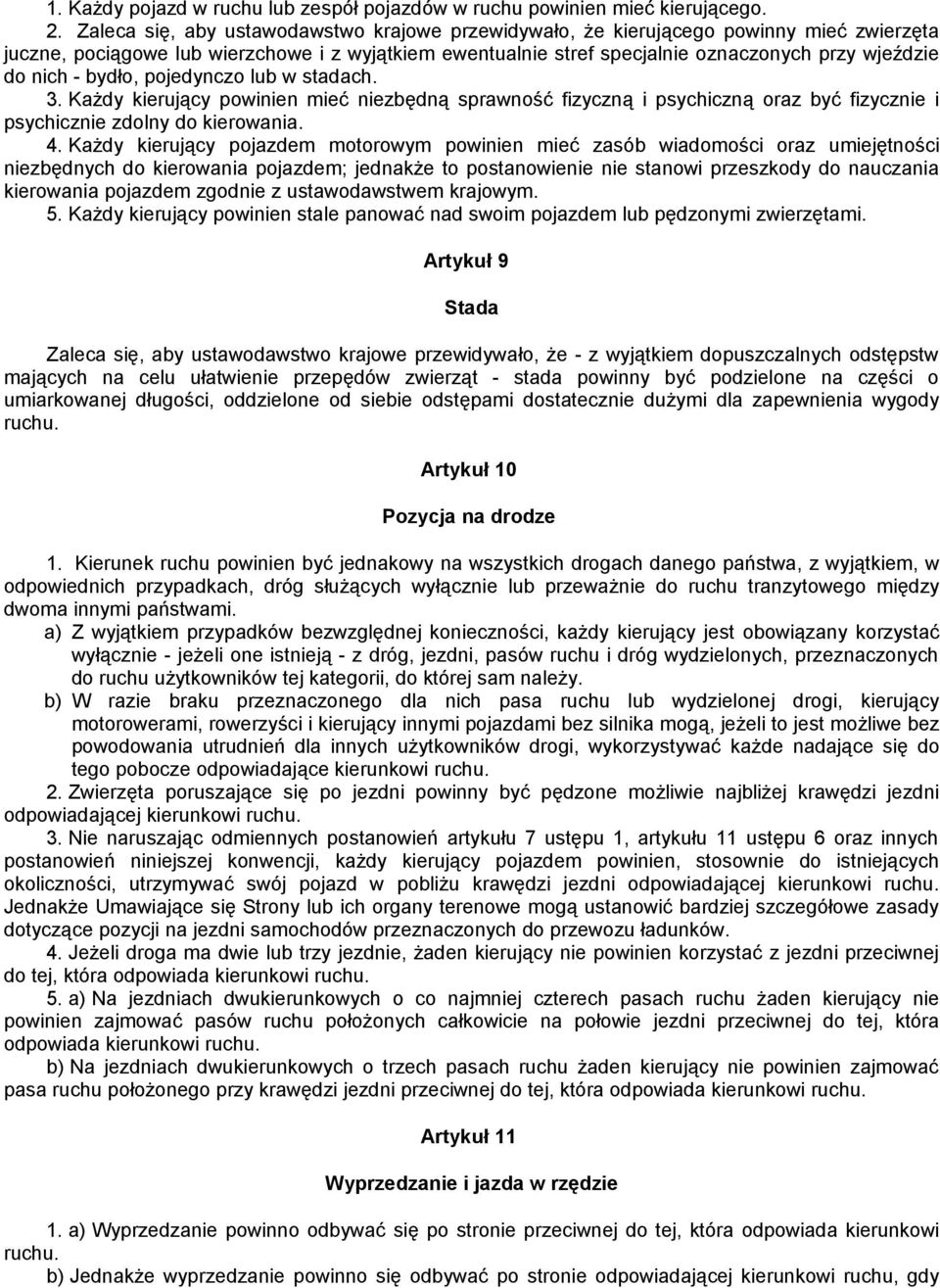 - bydło, pojedynczo lub w stadach. 3. Każdy kierujący powinien mieć niezbędną sprawność fizyczną i psychiczną oraz być fizycznie i psychicznie zdolny do kierowania. 4.