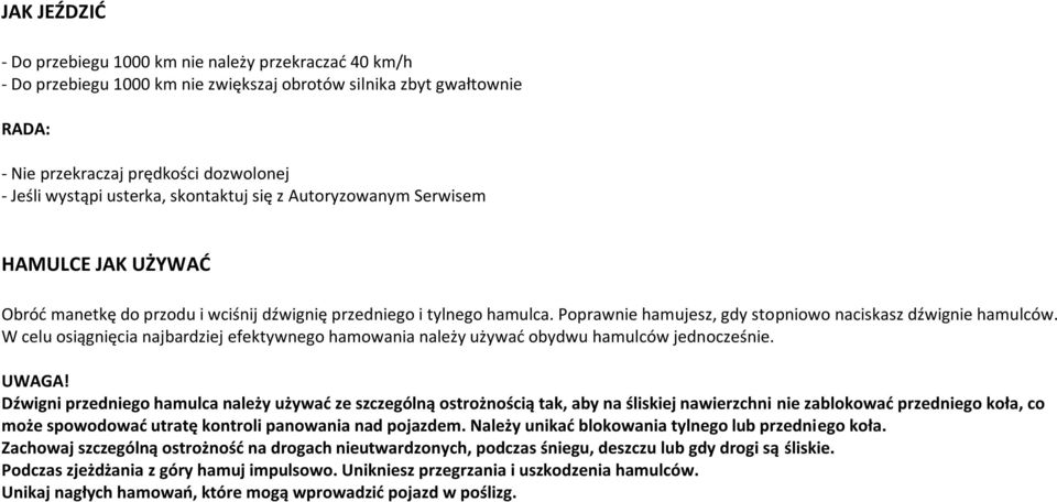 W celu osiągnięcia najbardziej efektywnego hamowania należy używać obydwu hamulców jednocześnie. UWAGA!