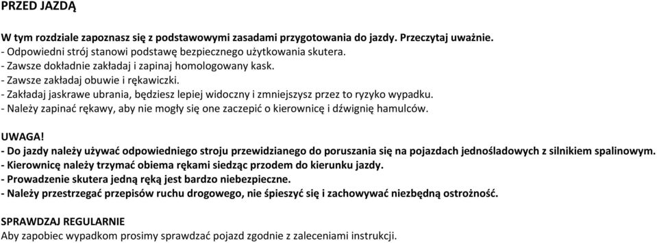 - Należy zapinać rękawy, aby nie mogły się one zaczepić o kierownicę i dźwignię hamulców. UWAGA!