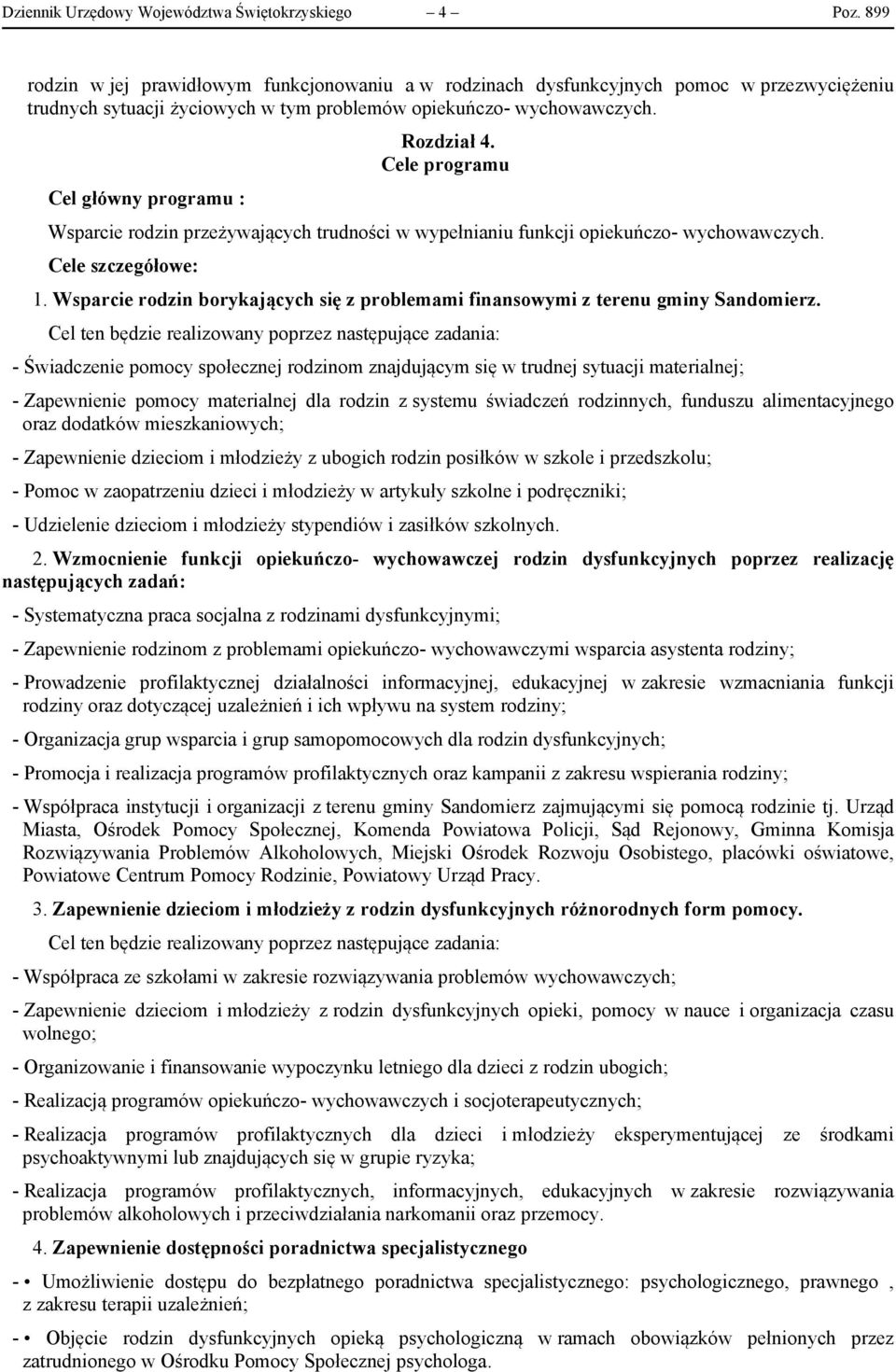 Cel główny programu : Rozdział 4. Cele programu Wsparcie rodzin przeżywających trudności w wypełnianiu funkcji opiekuńczo- wychowawczych. Cele szczegółowe: 1.