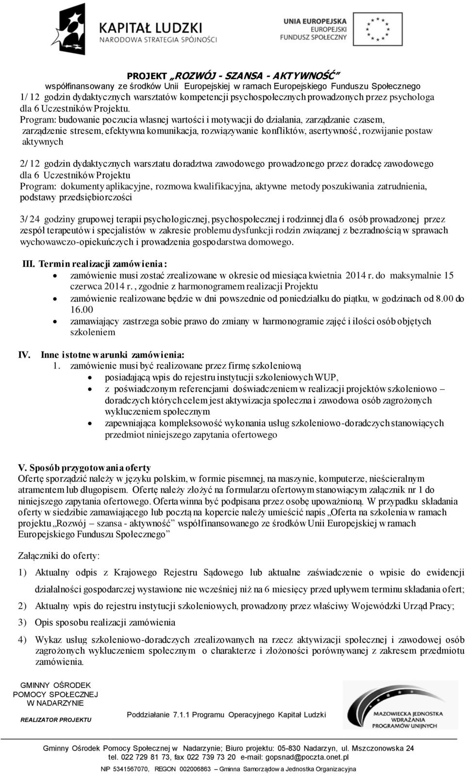 aktywnych 2/ 12 godzin dydaktycznych warsztatu doradztwa zawodowego prowadzonego przez doradcę zawodowego dla 6 Uczestników Projektu Program: dokumenty aplikacyjne, rozmowa kwalifikacyjna, aktywne