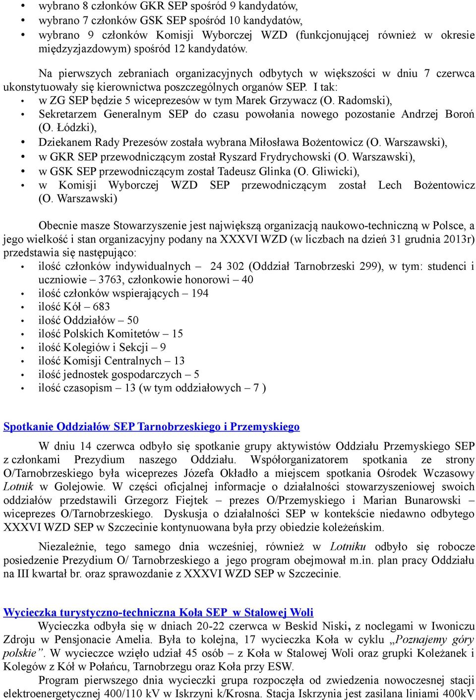I tak: w ZG SEP będzie 5 wiceprezesów w tym Marek Grzywacz (O. Radomski), Sekretarzem Generalnym SEP do czasu powołania nowego pozostanie Andrzej Boroń (O.