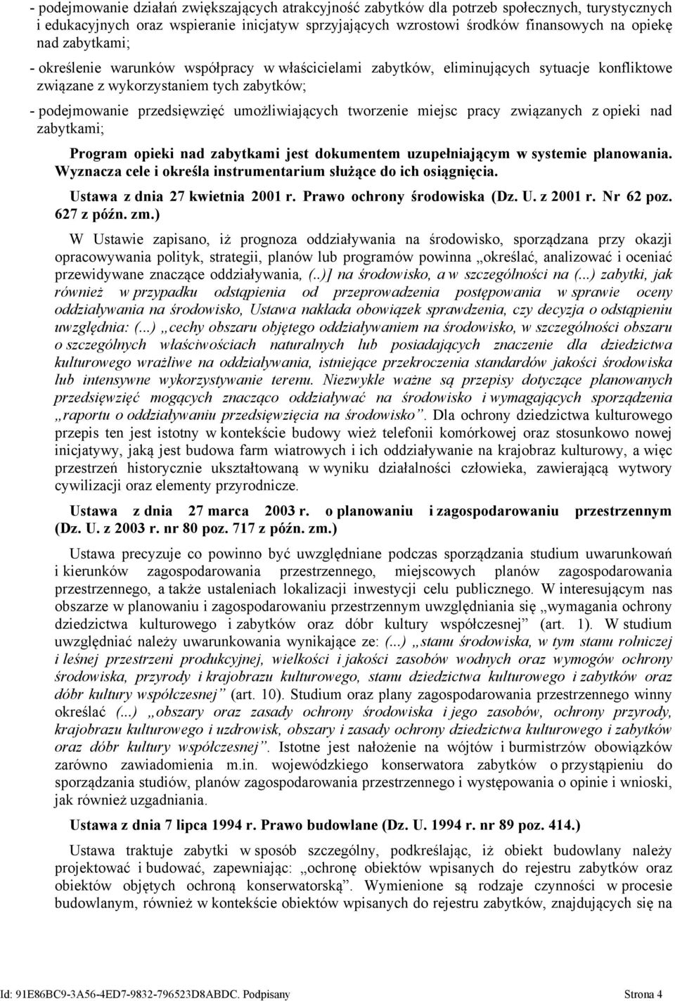 tworzenie miejsc pracy związanych z opieki nad zabytkami; Program opieki nad zabytkami jest dokumentem uzupełniającym w systemie planowania.