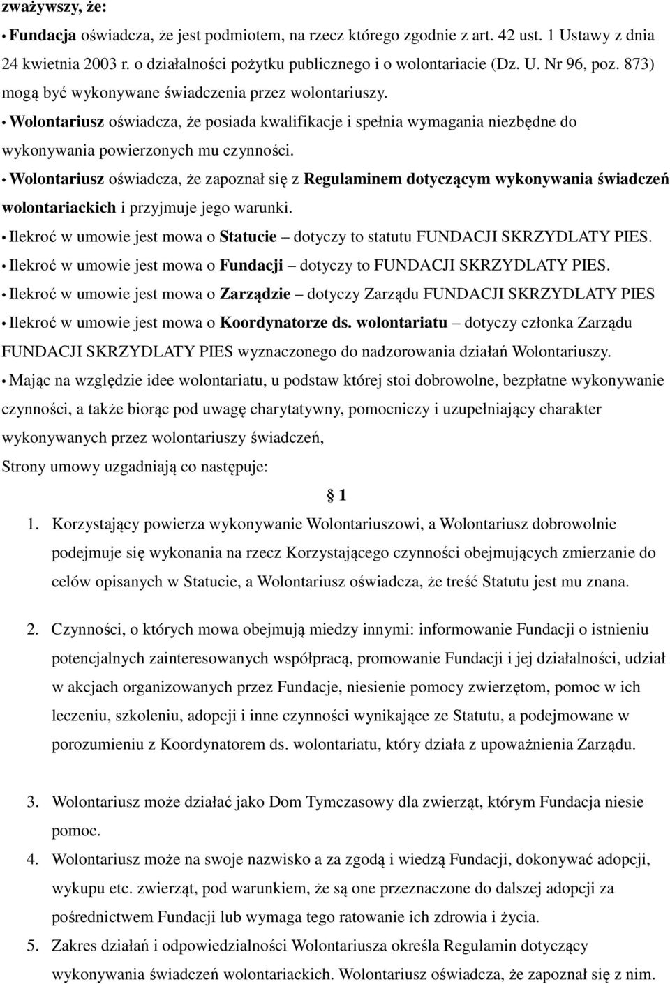 Wolontariusz oświadcza, że zapoznał się z Regulaminem dotyczącym wykonywania świadczeń wolontariackich i przyjmuje jego warunki.