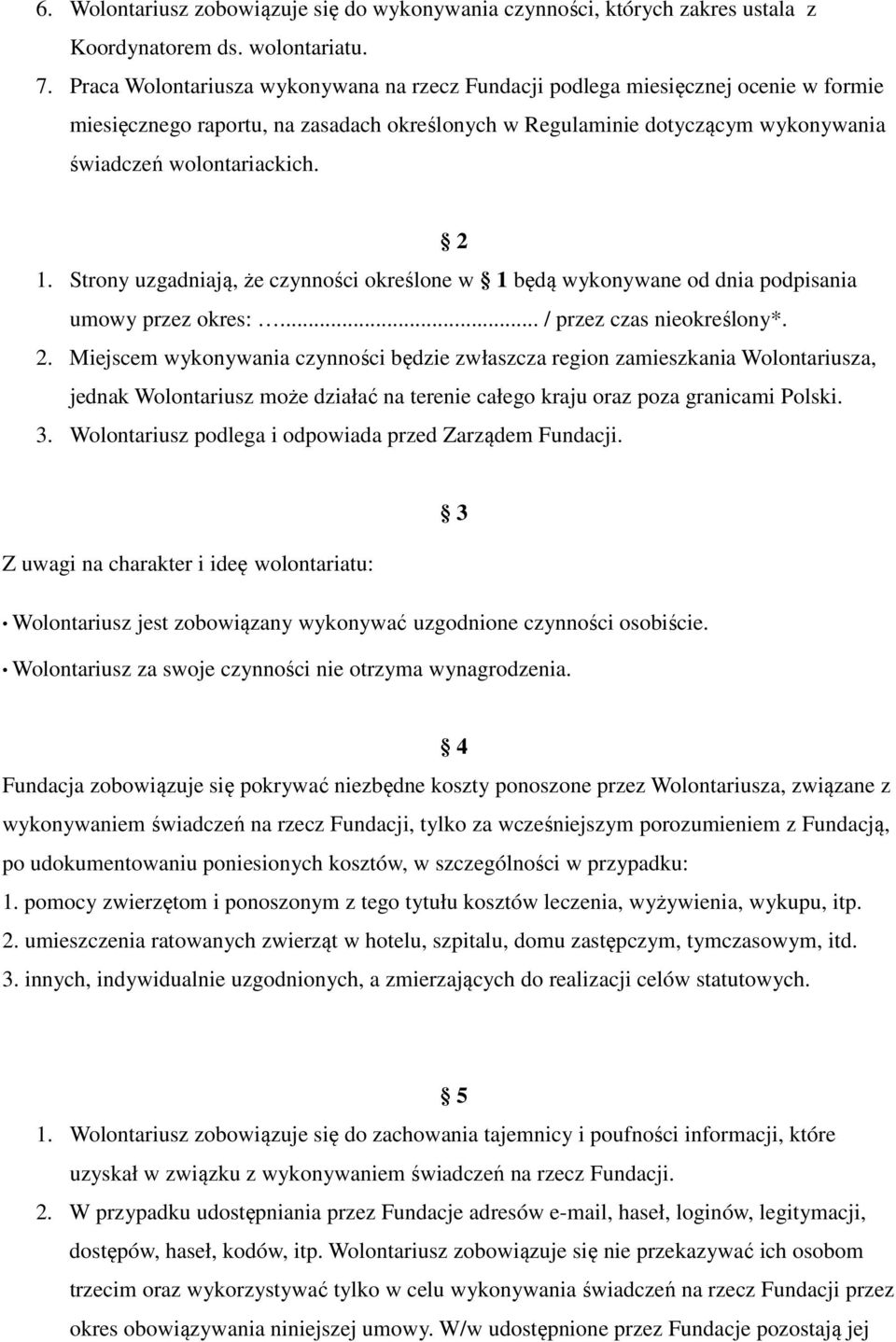 Strony uzgadniają, że czynności określone w 1 będą wykonywane od dnia podpisania umowy przez okres:... / przez czas nieokreślony*. 2.