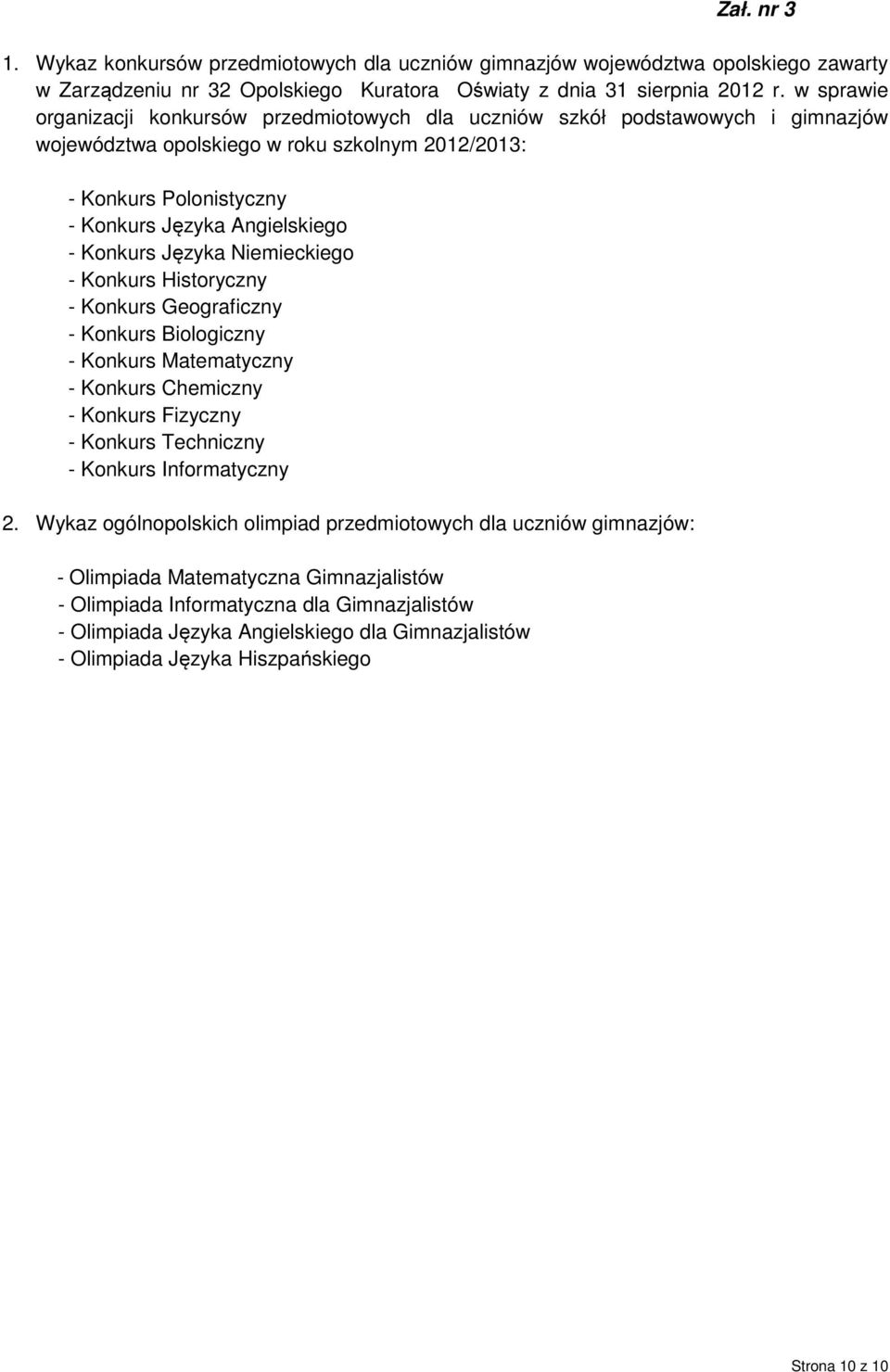 Konkurs Języka Niemieckiego - Konkurs Historyczny - Konkurs Geograficzny - Konkurs Biologiczny - Konkurs Matematyczny - Konkurs Chemiczny - Konkurs Fizyczny - Konkurs Techniczny - Konkurs