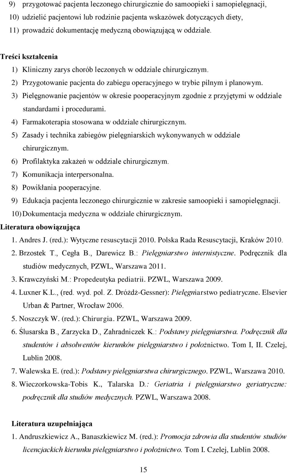 3) Pielęgnowanie pacjentów w okresie pooperacyjnym zgodnie z przyjętymi w oddziale standardami i procedurami. 4) Farmakoterapia stosowana w oddziale chirurgicznym.