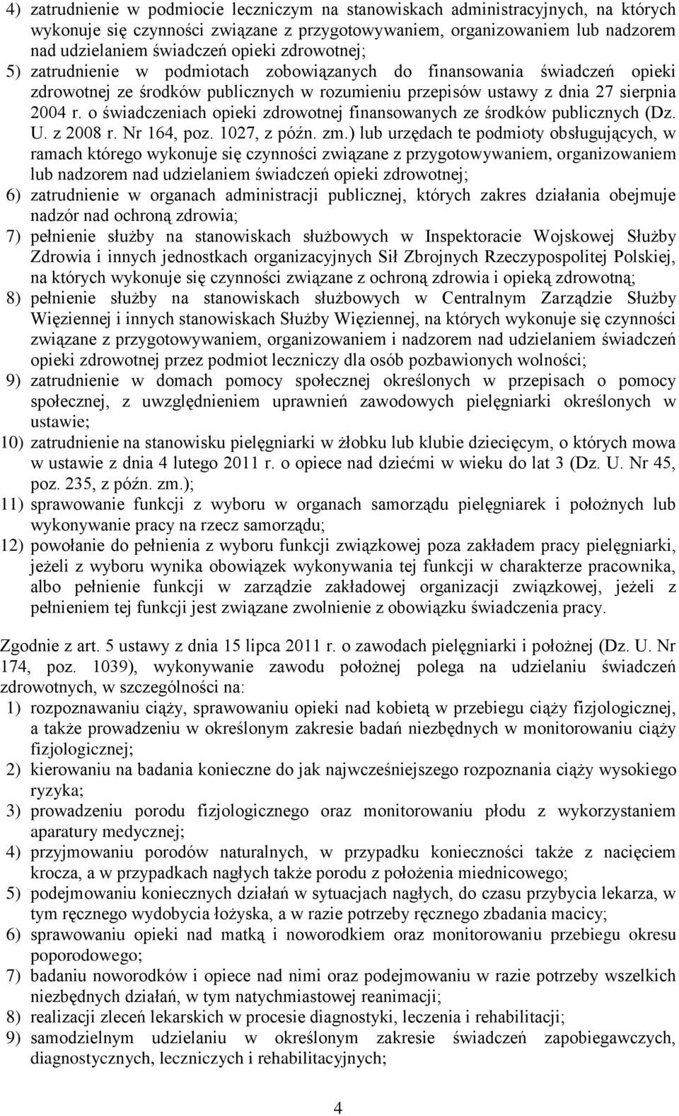 o świadczeniach opieki zdrowotnej finansowanych ze środków publicznych (Dz. U. z 2008 r. Nr 164, poz. 1027, z późn. zm.