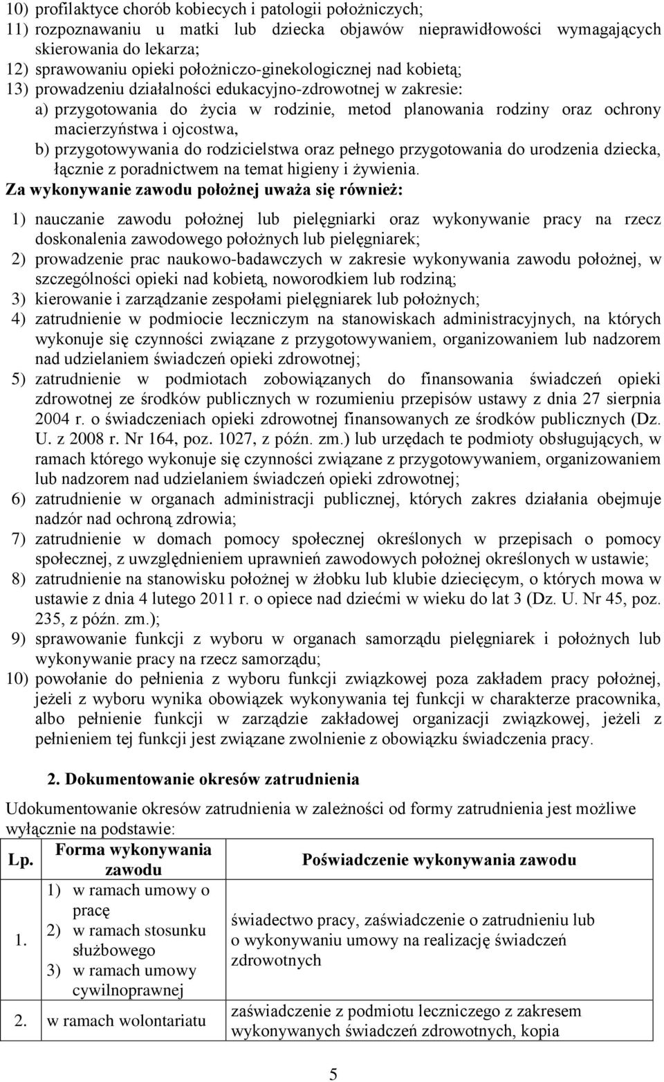 ojcostwa, b) przygotowywania do rodzicielstwa oraz pełnego przygotowania do urodzenia dziecka, łącznie z poradnictwem na temat higieny i żywienia.