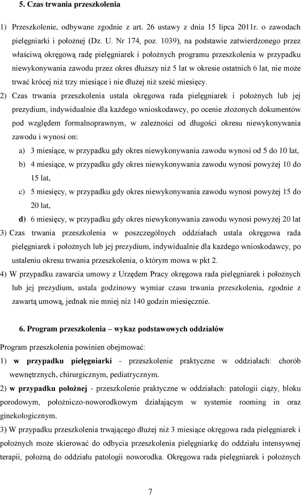 lat, nie może trwać krócej niż trzy miesiące i nie dłużej niż sześć miesięcy.