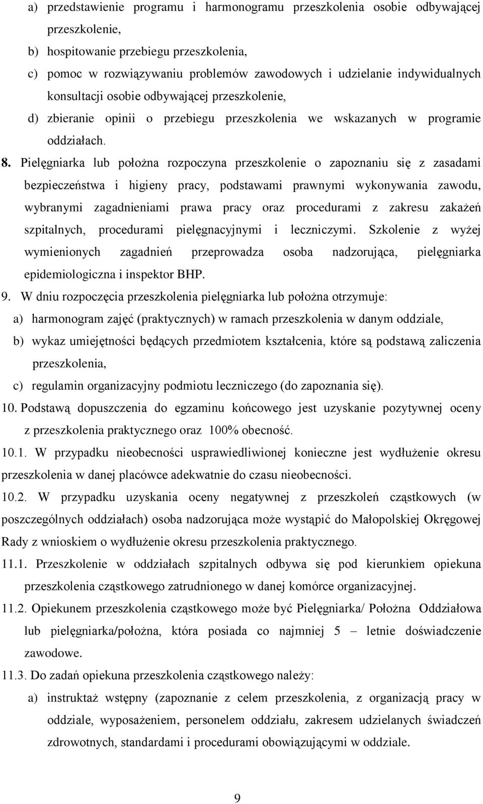 Pielęgniarka lub położna rozpoczyna przeszkolenie o zapoznaniu się z zasadami bezpieczeństwa i higieny pracy, podstawami prawnymi wykonywania zawodu, wybranymi zagadnieniami prawa pracy oraz