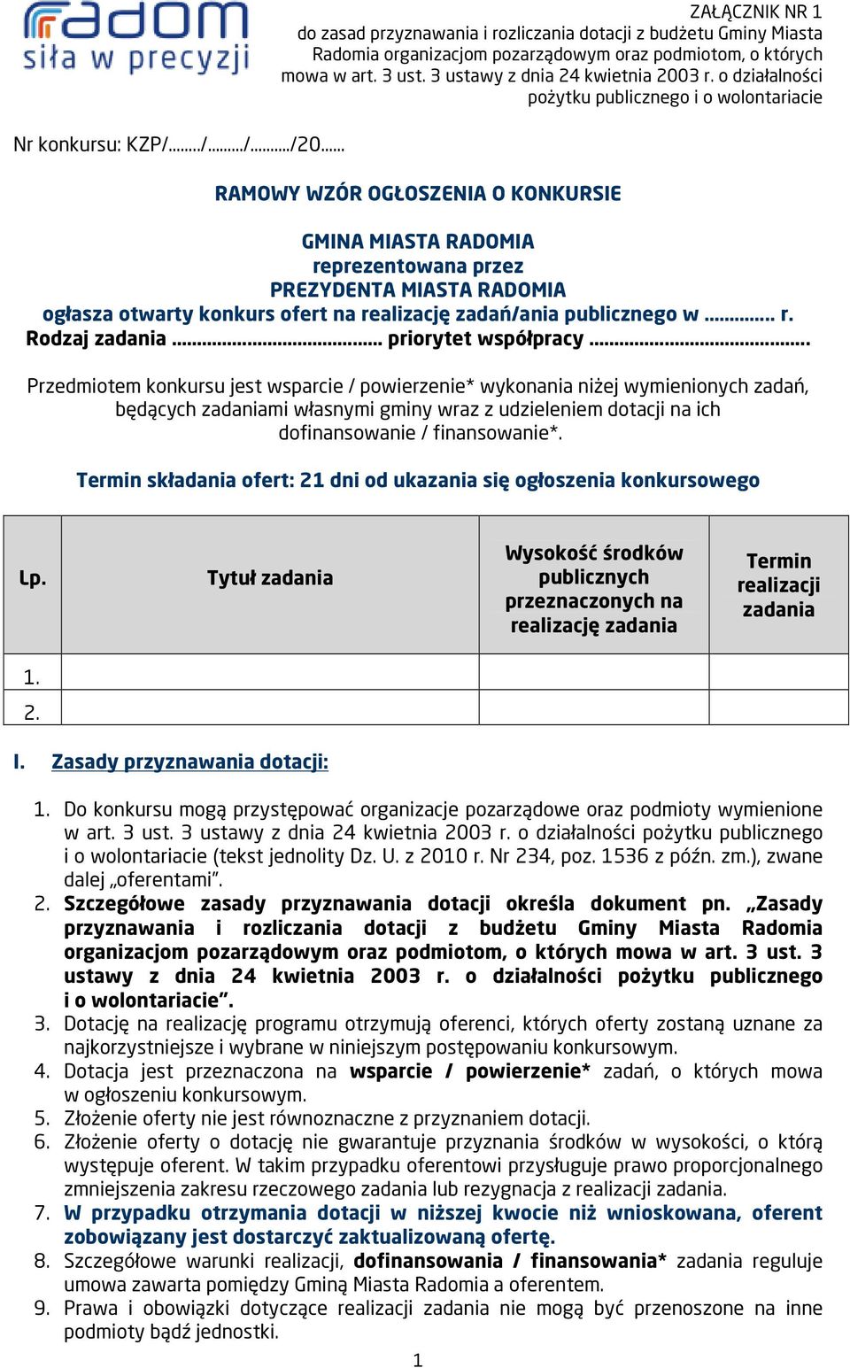 o działalności pożytku publicznego i o wolontariacie RAMOWY WZÓR OGŁOSZENIA O KONKURSIE GMINA MIASTA RADOMIA reprezentowana przez PREZYDENTA MIASTA RADOMIA ogłasza otwarty konkurs ofert na realizację