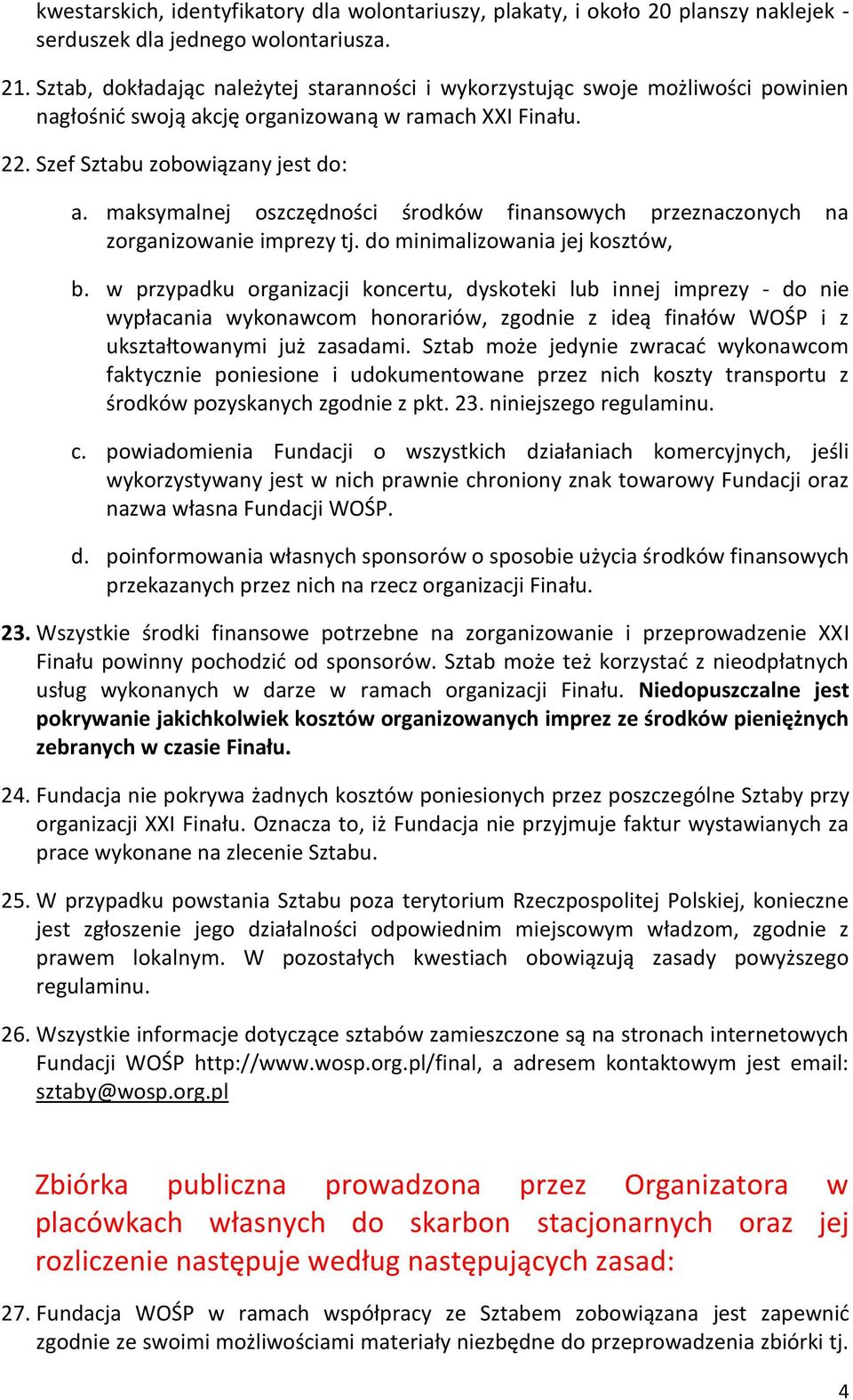 maksymalnej oszczędności środków finansowych przeznaczonych na zorganizowanie imprezy tj. do minimalizowania jej kosztów, b.