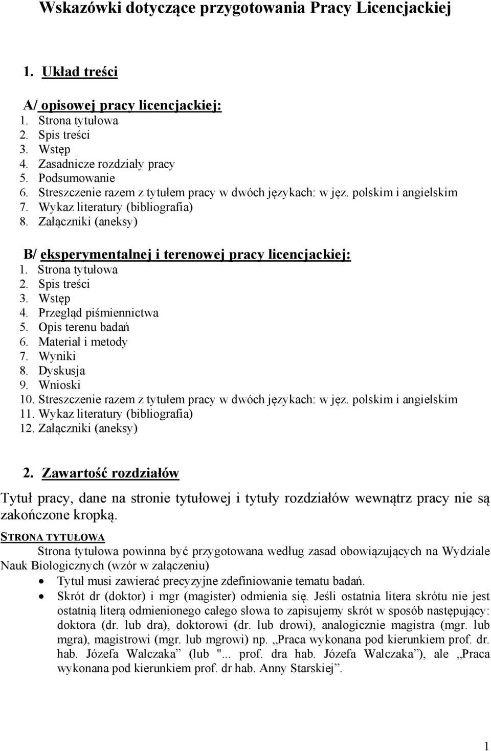 Strona tytułowa 2. Spis treści 3. Wstęp 4. Przegląd piśmiennictwa 5. Opis terenu badań 6. Materiał i metody 7. Wyniki 8. Dyskusja 9. Wnioski 10.