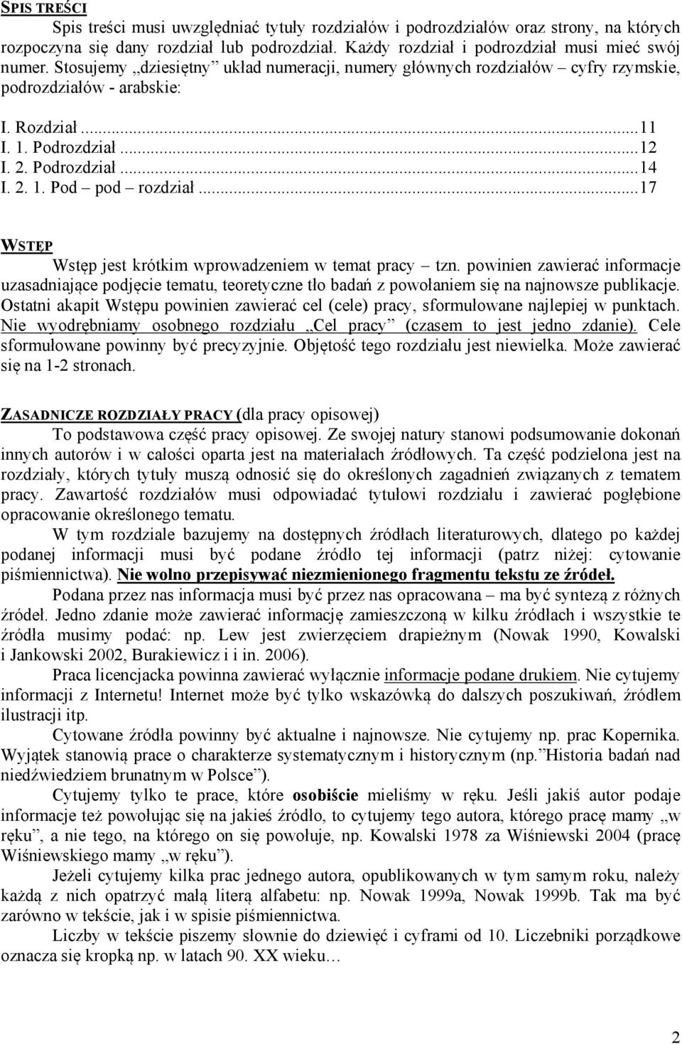 .. 17 WSTĘP Wstęp jest krótkim wprowadzeniem w temat pracy tzn. powinien zawierać informacje uzasadniające podjęcie tematu, teoretyczne tło badań z powołaniem się na najnowsze publikacje.