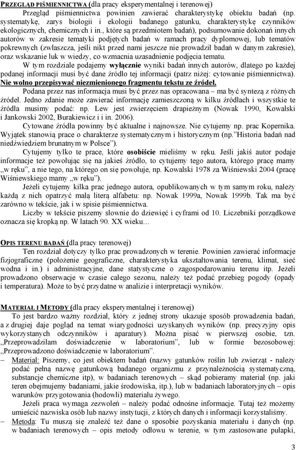 , które są przedmiotem badań), podsumowanie dokonań innych autorów w zakresie tematyki podjętych badań w ramach pracy dyplomowej, lub tematów pokrewnych (zwłaszcza, jeśli nikt przed nami jeszcze nie