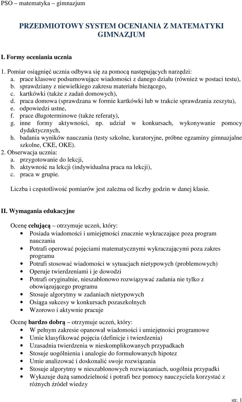 praca domowa (sprawdzana w formie kartkówki lub w trakcie sprawdzania zeszytu), e. odpowiedzi ustne, f. prace długoterminowe (także referaty), g. inne formy aktywności, np.