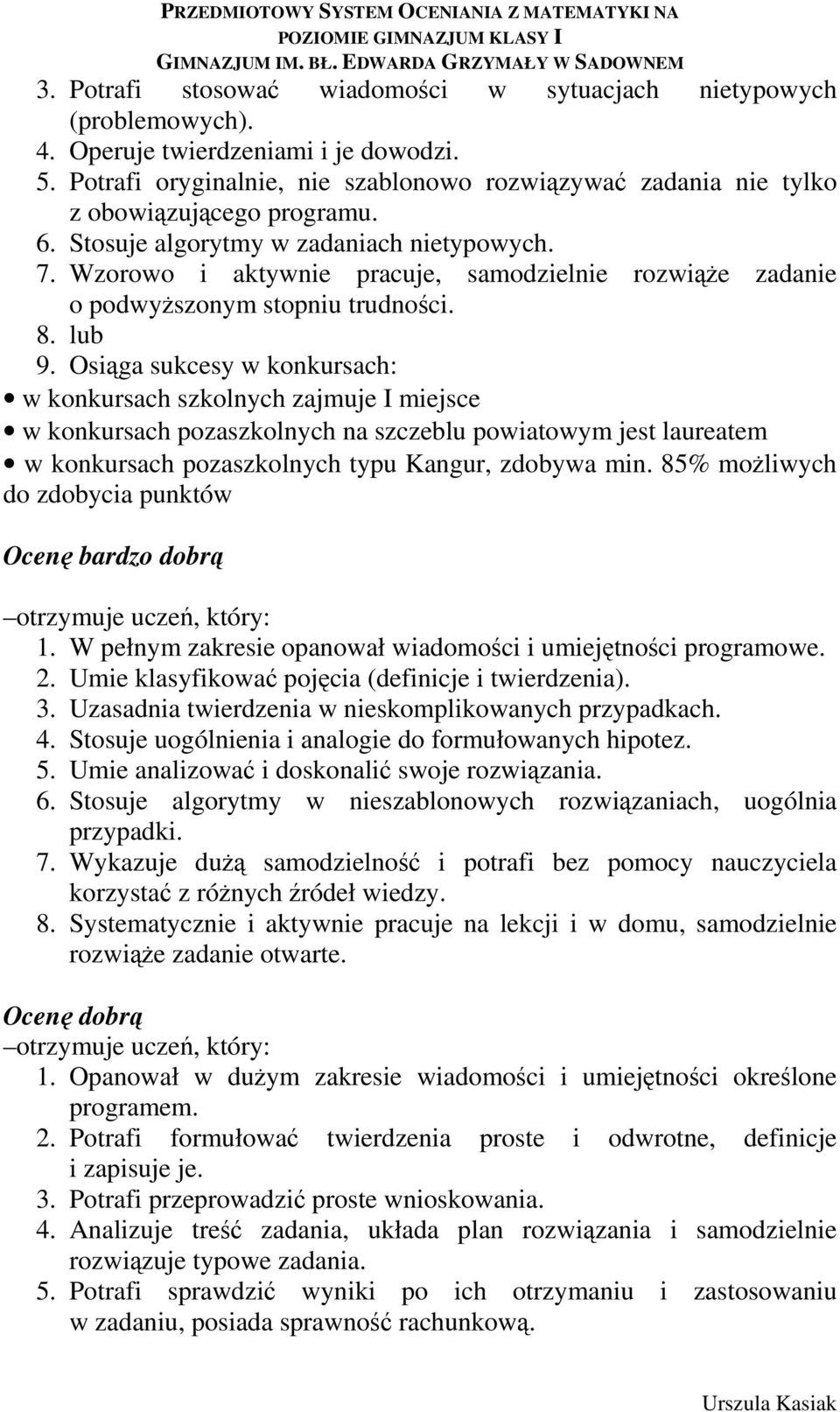 Wzorowo i aktywnie pracuje, samodzielnie rozwiąże zadanie o podwyższonym stopniu trudności. 8. lub 9.