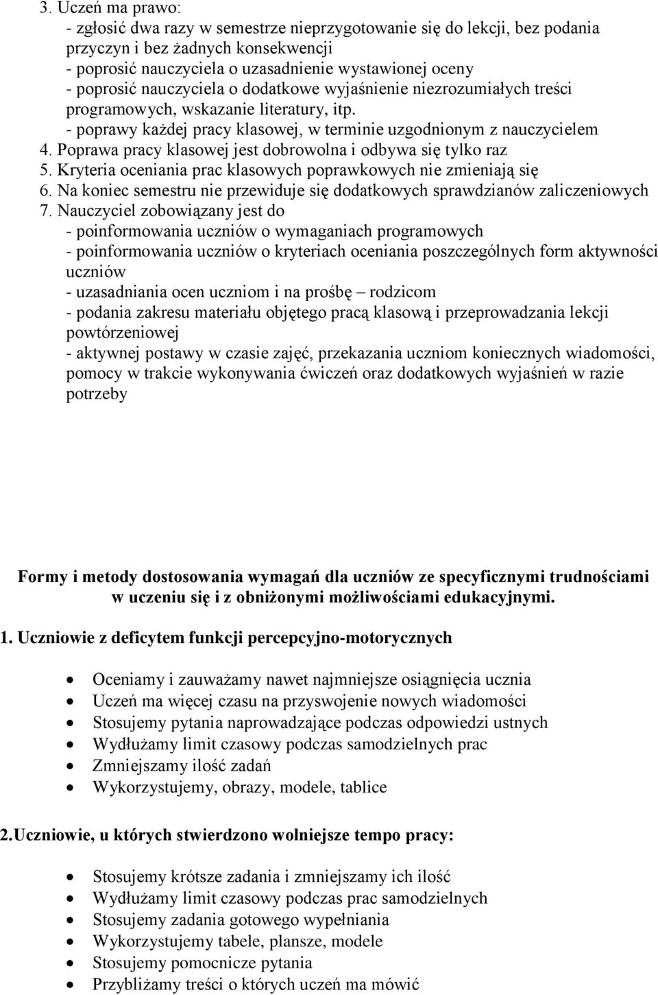 Poprawa pracy klasowej jest dobrowolna i odbywa się tylko raz 5. Kryteria oceniania prac klasowych poprawkowych nie zmieniają się 6.