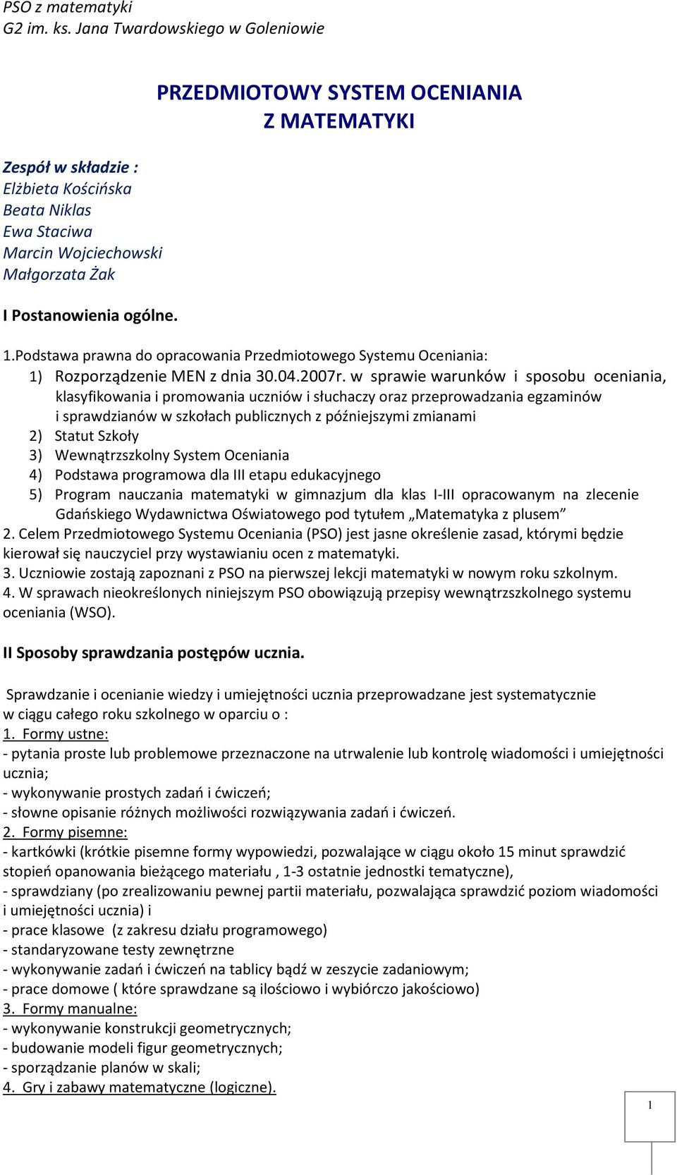 w sprawie warunków i sposobu oceniania, klasyfikowania i promowania uczniów i słuchaczy oraz przeprowadzania egzaminów i sprawdzianów w szkołach publicznych z późniejszymi zmianami 2) Statut Szkoły