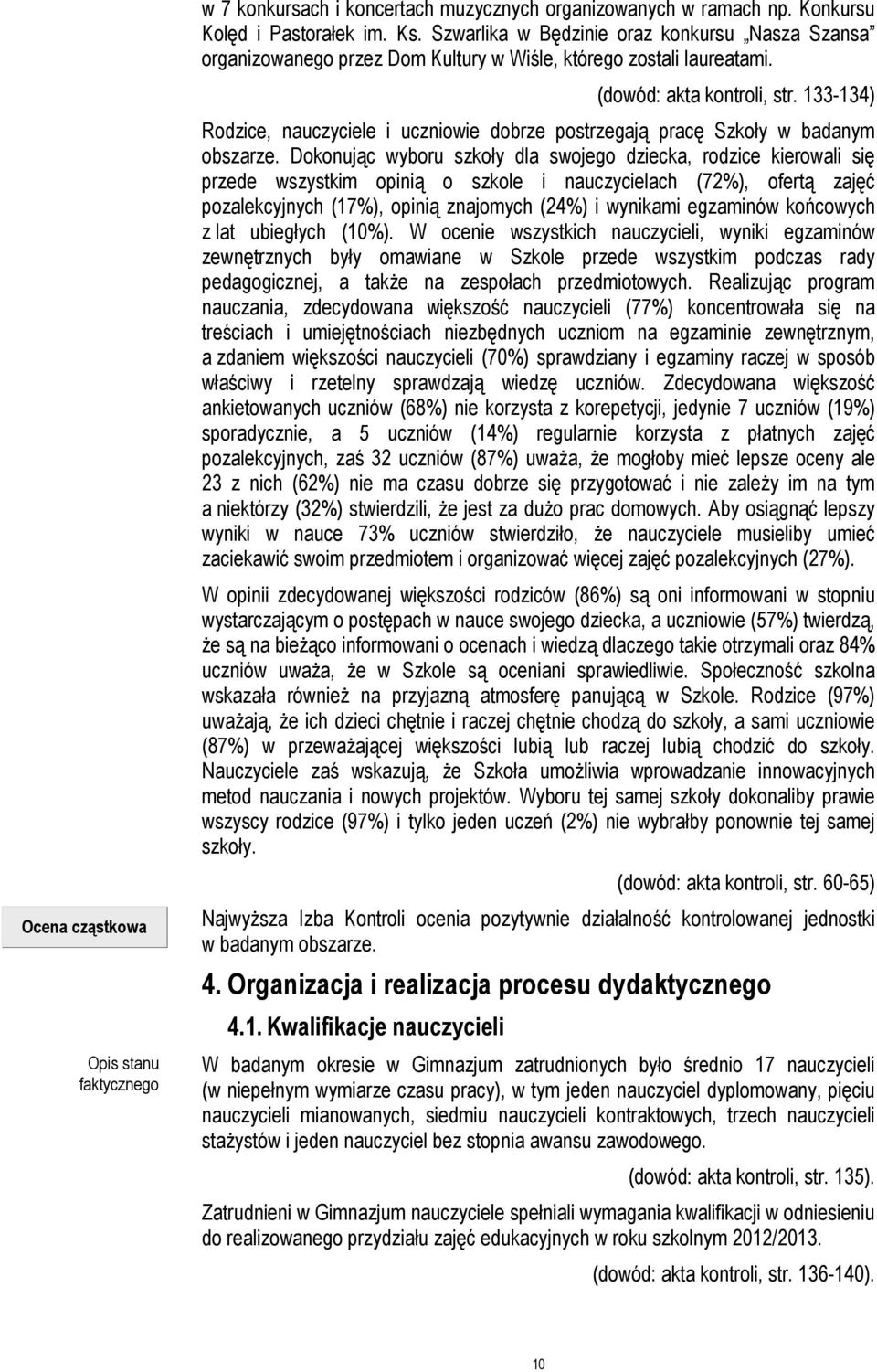 133-134) Rodzice, nauczyciele i uczniowie dobrze postrzegają pracę Szkoły w badanym obszarze.