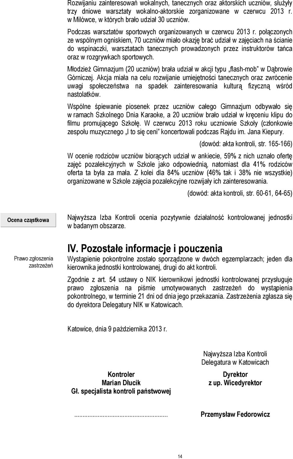 połączonych ze wspólnym ogniskiem, 70 uczniów miało okazję brać udział w zajęciach na ścianie do wspinaczki, warsztatach tanecznych prowadzonych przez instruktorów tańca oraz w rozgrywkach sportowych.