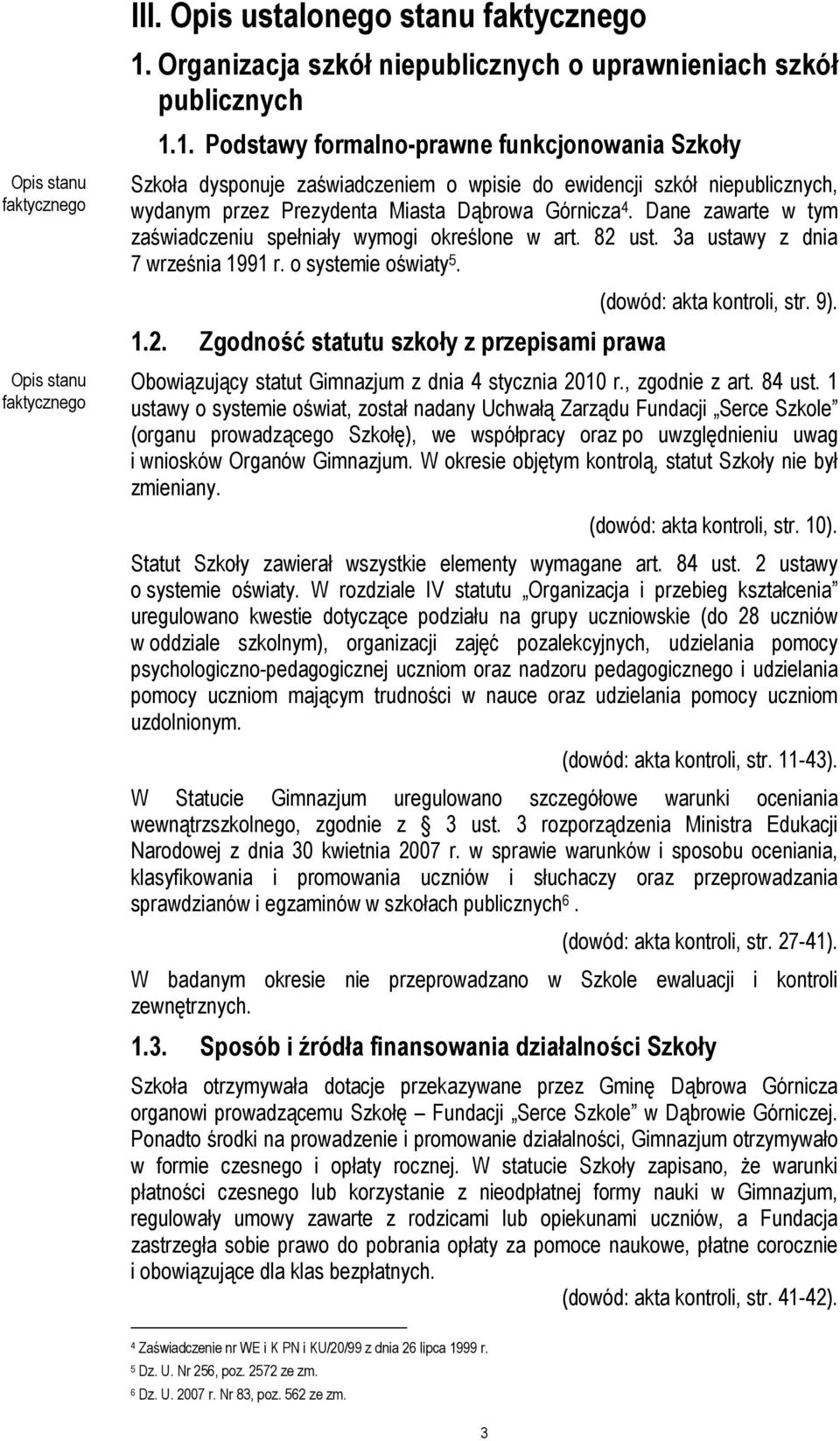 1. Podstawy formalno-prawne funkcjonowania Szkoły Szkoła dysponuje zaświadczeniem o wpisie do ewidencji szkół niepublicznych, wydanym przez Prezydenta Miasta Dąbrowa Górnicza 4.