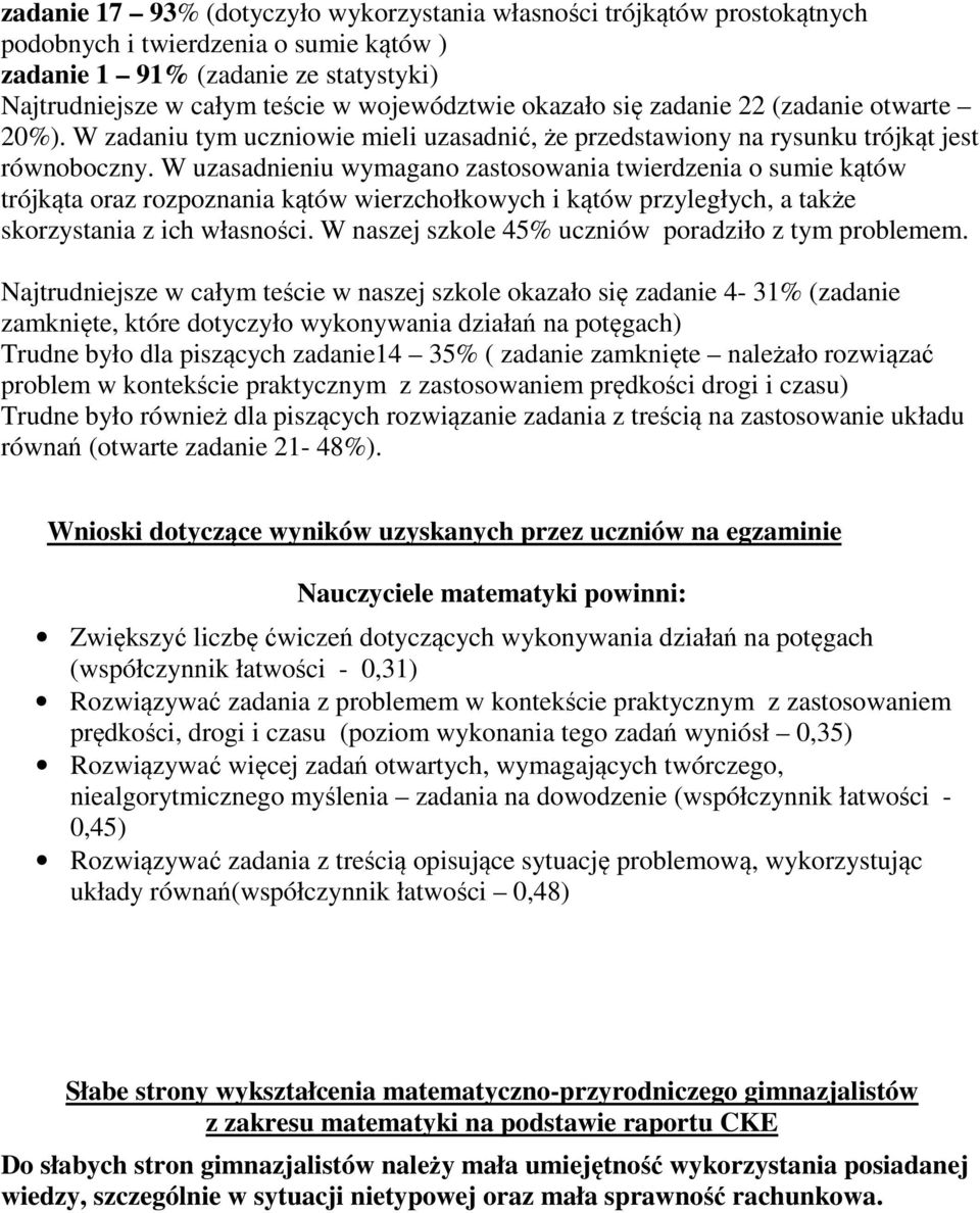 W uzasadnieniu wymagano zastosowania twierdzenia o sumie kątów trójkąta oraz rozpoznania kątów wierzchołkowych i kątów przyległych, a także skorzystania z ich własności.