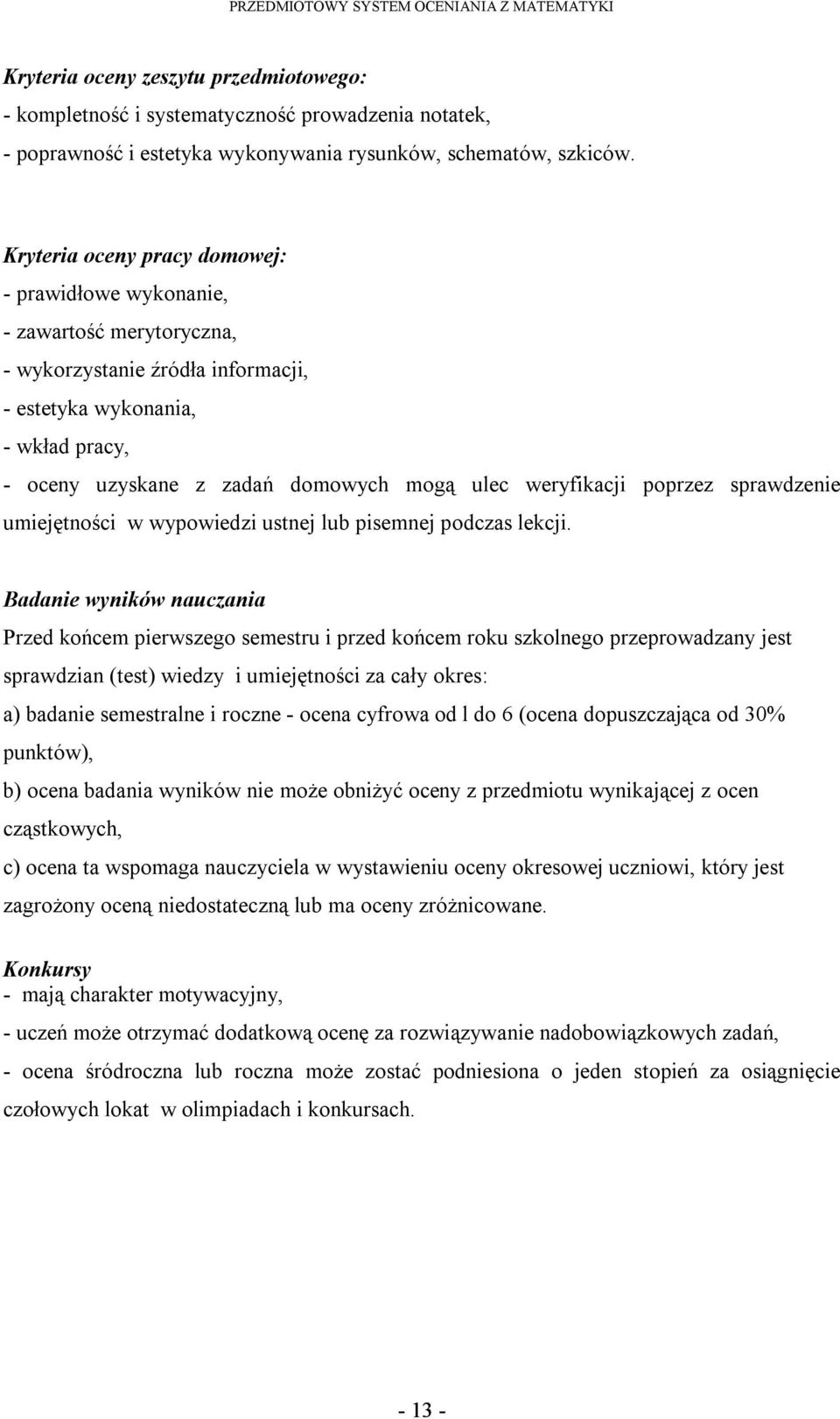 poprzez sprawdzenie umiejętności w wypowiedzi ustnej lub pisemnej podczas lekcji.