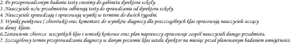 Wyniki punktowe ( zbiorówki) oraz komentarz do wyników diagnozy dla poszczególnych klas opracowują nauczyciele uczący w danej klasie. 6.