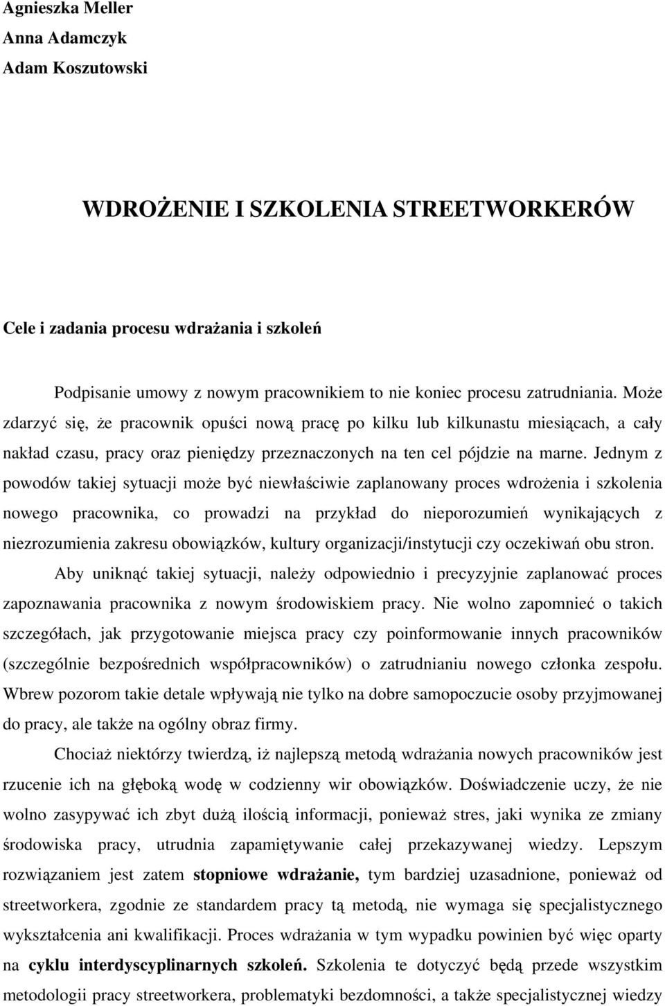 Jednym z powodów takiej sytuacji może być niewłaściwie zaplanowany proces wdrożenia i szkolenia nowego pracownika, co prowadzi na przykład do nieporozumień wynikających z niezrozumienia zakresu