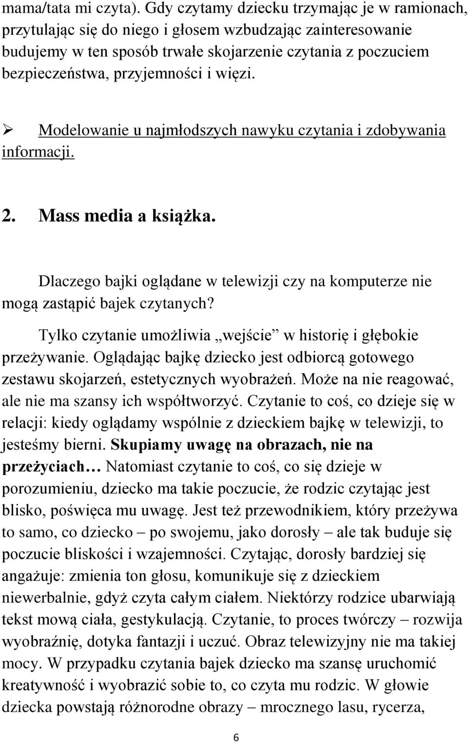 więzi. Modelowanie u najmłodszych nawyku czytania i zdobywania informacji. 2. Mass media a książka. Dlaczego bajki oglądane w telewizji czy na komputerze nie mogą zastąpić bajek czytanych?