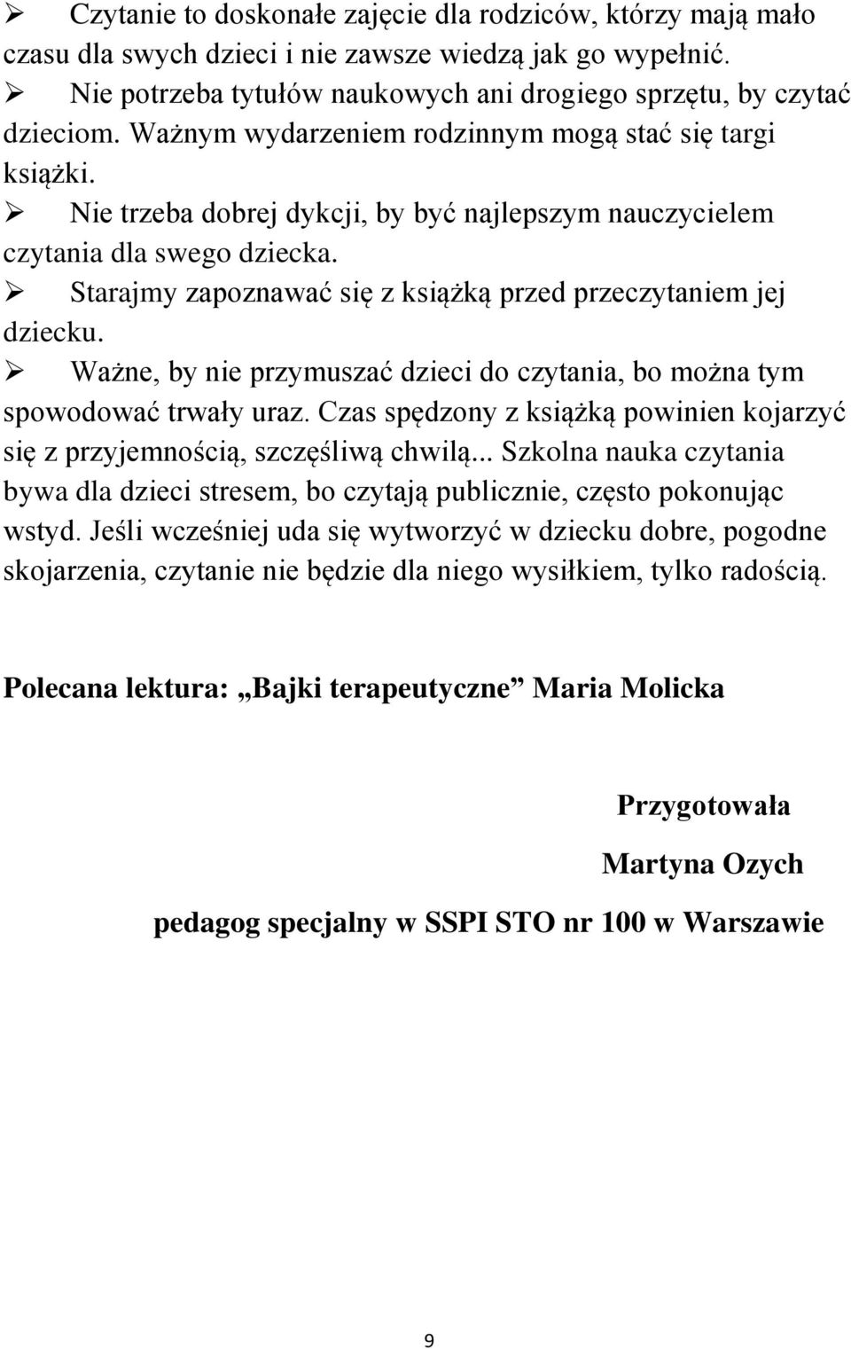 Starajmy zapoznawać się z książką przed przeczytaniem jej dziecku. Ważne, by nie przymuszać dzieci do czytania, bo można tym spowodować trwały uraz.