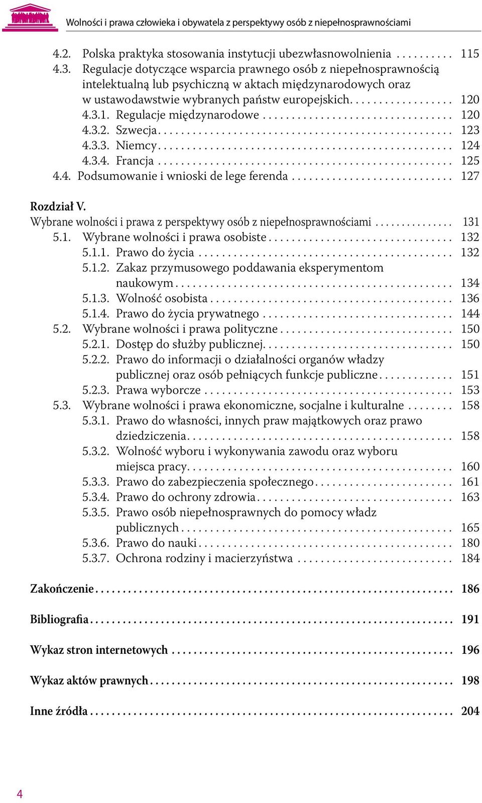 0 4.3.1. Regulacje międzynarodowe... 120 4.3.2. Szwecja... 123 4.3.3. Niemcy... 124 4.3.4. Francja... 125 4.4. Podsumowanie i wnioski de lege ferenda... 127 Rozdział V.