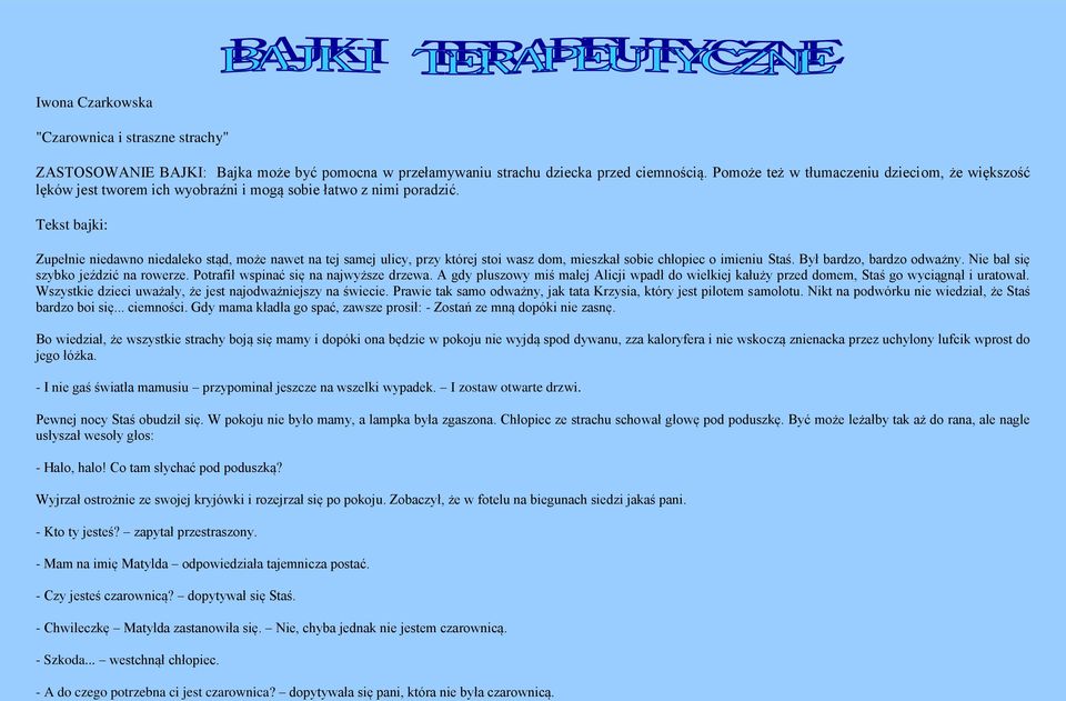 Tekst bajki: Zupełnie niedawno niedaleko stąd, może nawet na tej samej ulicy, przy której stoi wasz dom, mieszkał sobie chłopiec o imieniu Staś. Był bardzo, bardzo odważny.