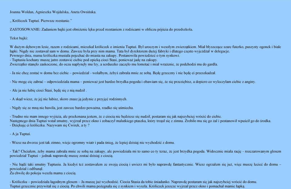 Tekst bajki: W dużym dębowym lesie, razem z rodzicami, mieszkał króliczek o imieniu Tuptuś. Był uroczym i wesołym zwierzątkiem. Miał błyszczące szare futerko, puszysty ogonek i białe łapki.
