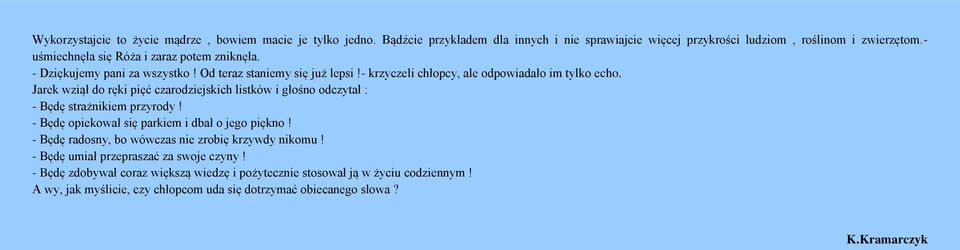 Jarek wziął do ręki pięć czarodziejskich listków i głośno odczytał : - Będę strażnikiem przyrody! - Będę opiekował się parkiem i dbał o jego piękno!