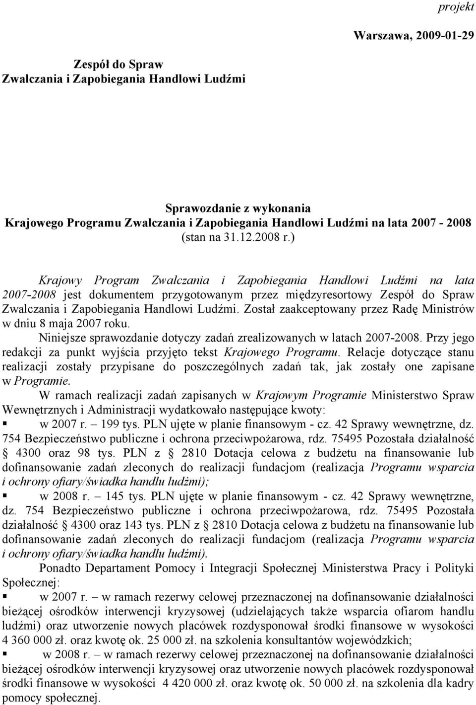 ) Krajowy Program Zwalczania i Zapobiegania Handlowi Ludźmi na lata 2007-2008 jest dokumentem przygotowanym przez międzyresortowy Zespół do Spraw Zwalczania i Zapobiegania Handlowi Ludźmi.
