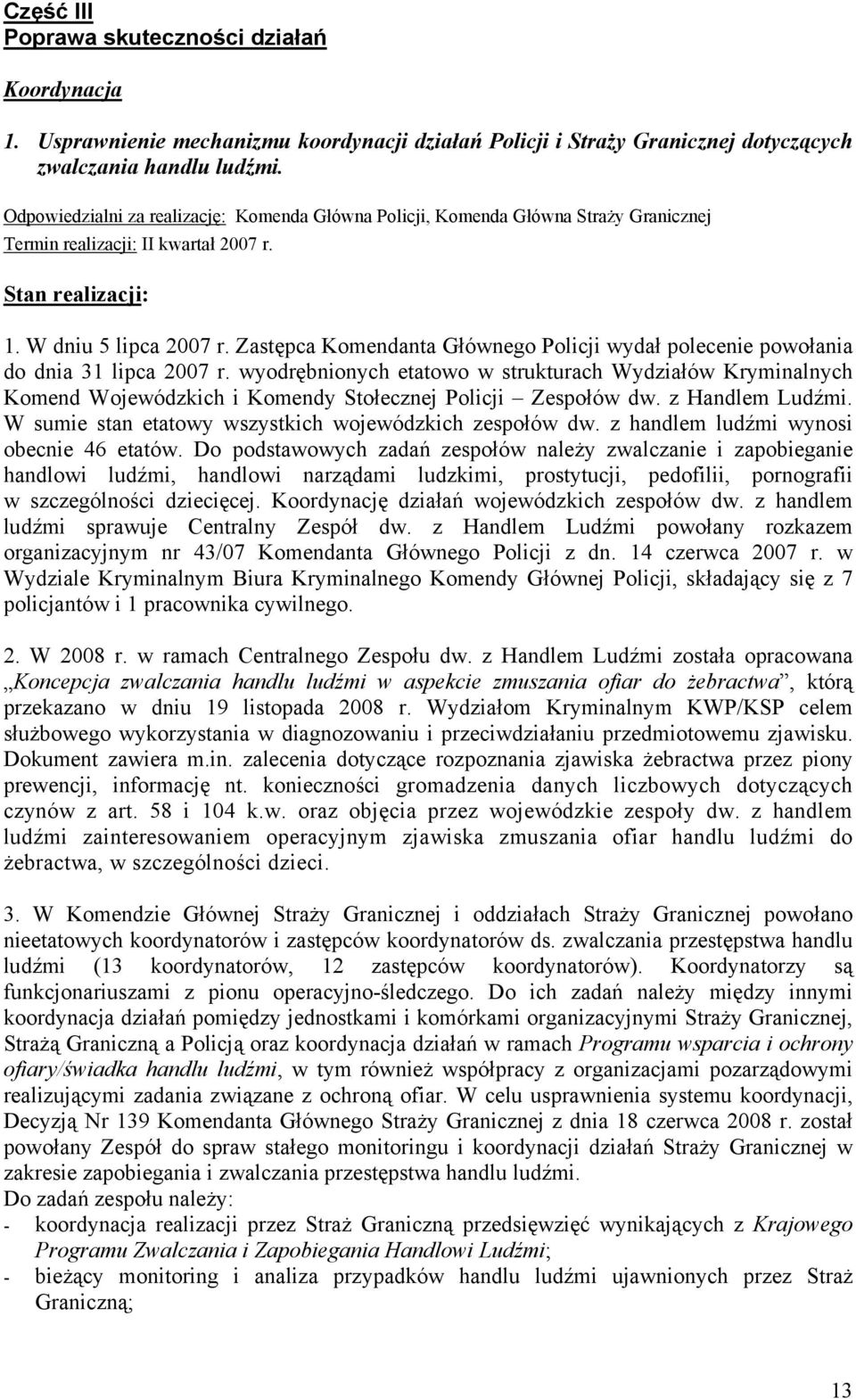 Zastępca Komendanta Głównego Policji wydał polecenie powołania do dnia 31 lipca 2007 r.