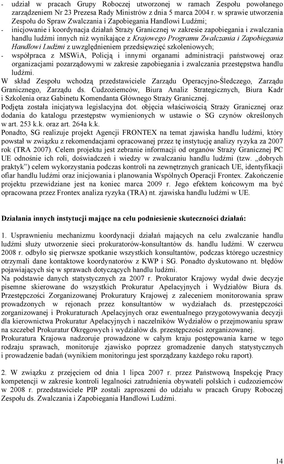 wynikające z Krajowego Programu Zwalczania i Zapobiegania Handlowi Ludźmi z uwzględnieniem przedsięwzięć szkoleniowych; - współpraca z MSWiA, Policją i innymi organami administracji państwowej oraz