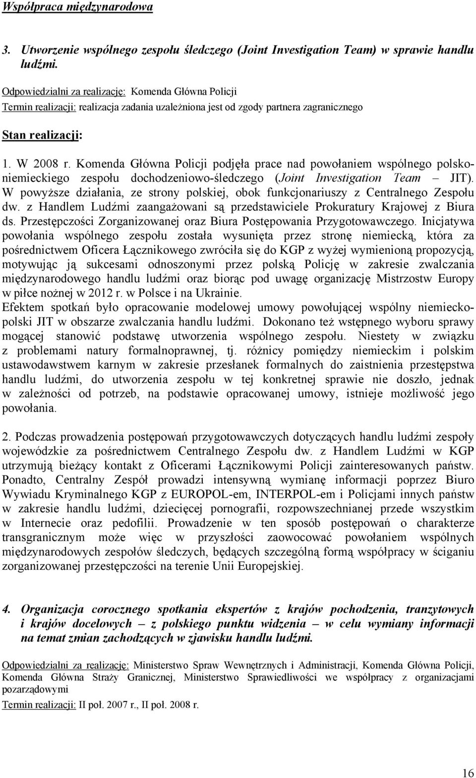 Komenda Główna Policji podjęła prace nad powołaniem wspólnego polskoniemieckiego zespołu dochodzeniowo-śledczego (Joint Investigation Team JIT).