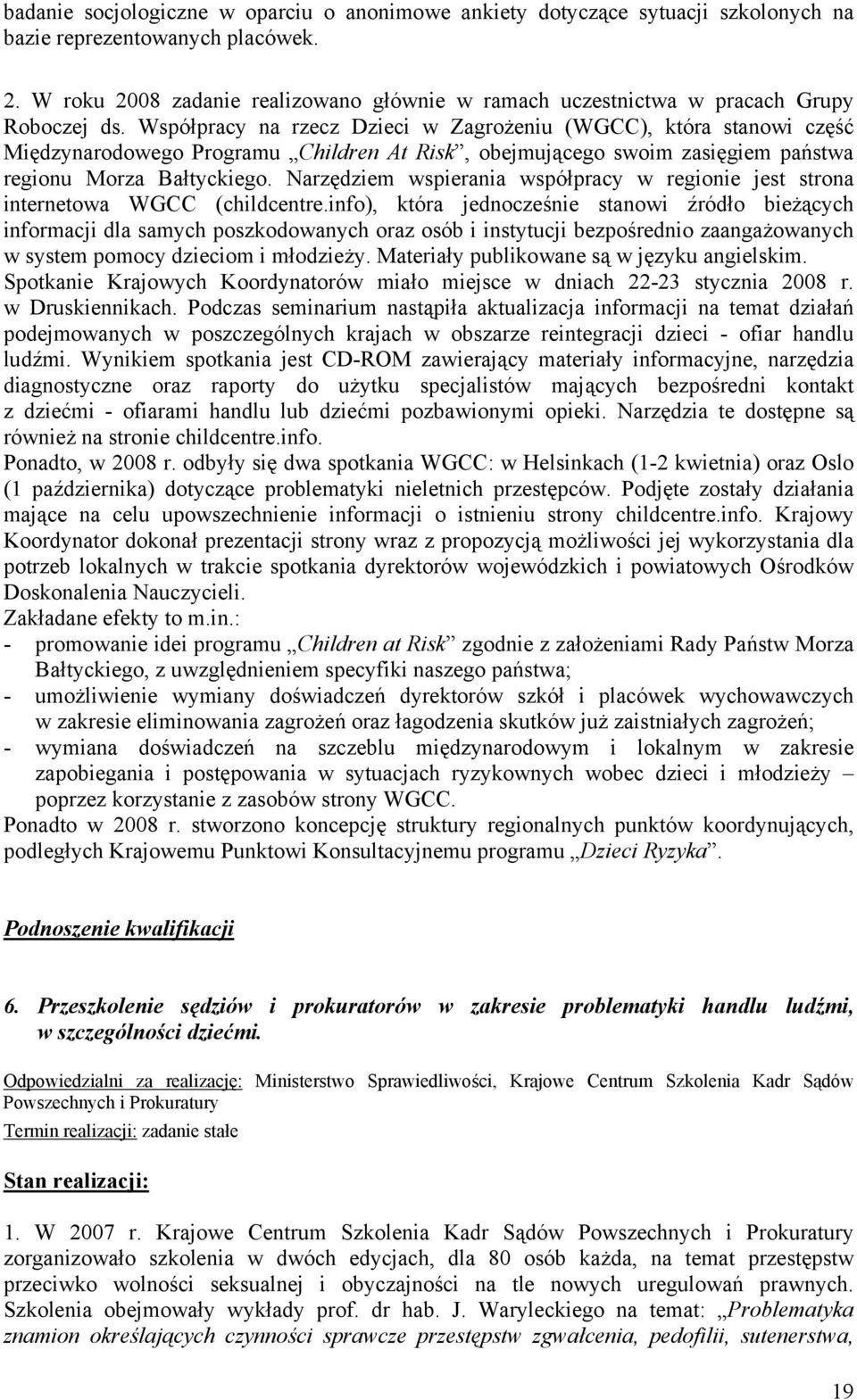Współpracy na rzecz Dzieci w Zagrożeniu (WGCC), która stanowi część Międzynarodowego Programu Children At Risk, obejmującego swoim zasięgiem państwa regionu Morza Bałtyckiego.