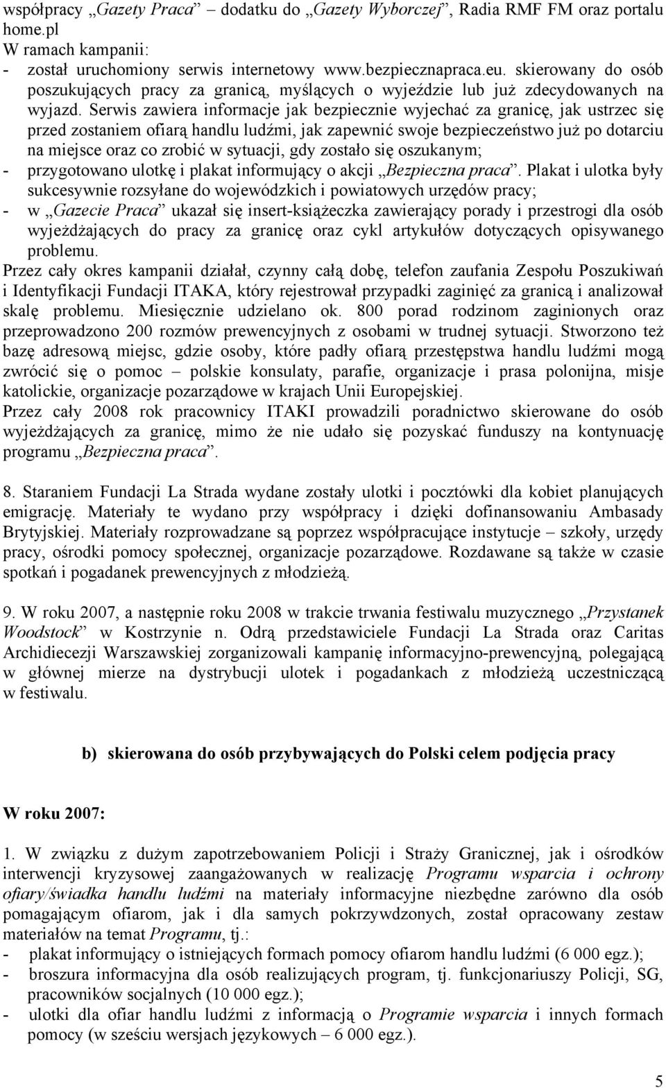 Serwis zawiera informacje jak bezpiecznie wyjechać za granicę, jak ustrzec się przed zostaniem ofiarą handlu ludźmi, jak zapewnić swoje bezpieczeństwo już po dotarciu na miejsce oraz co zrobić w