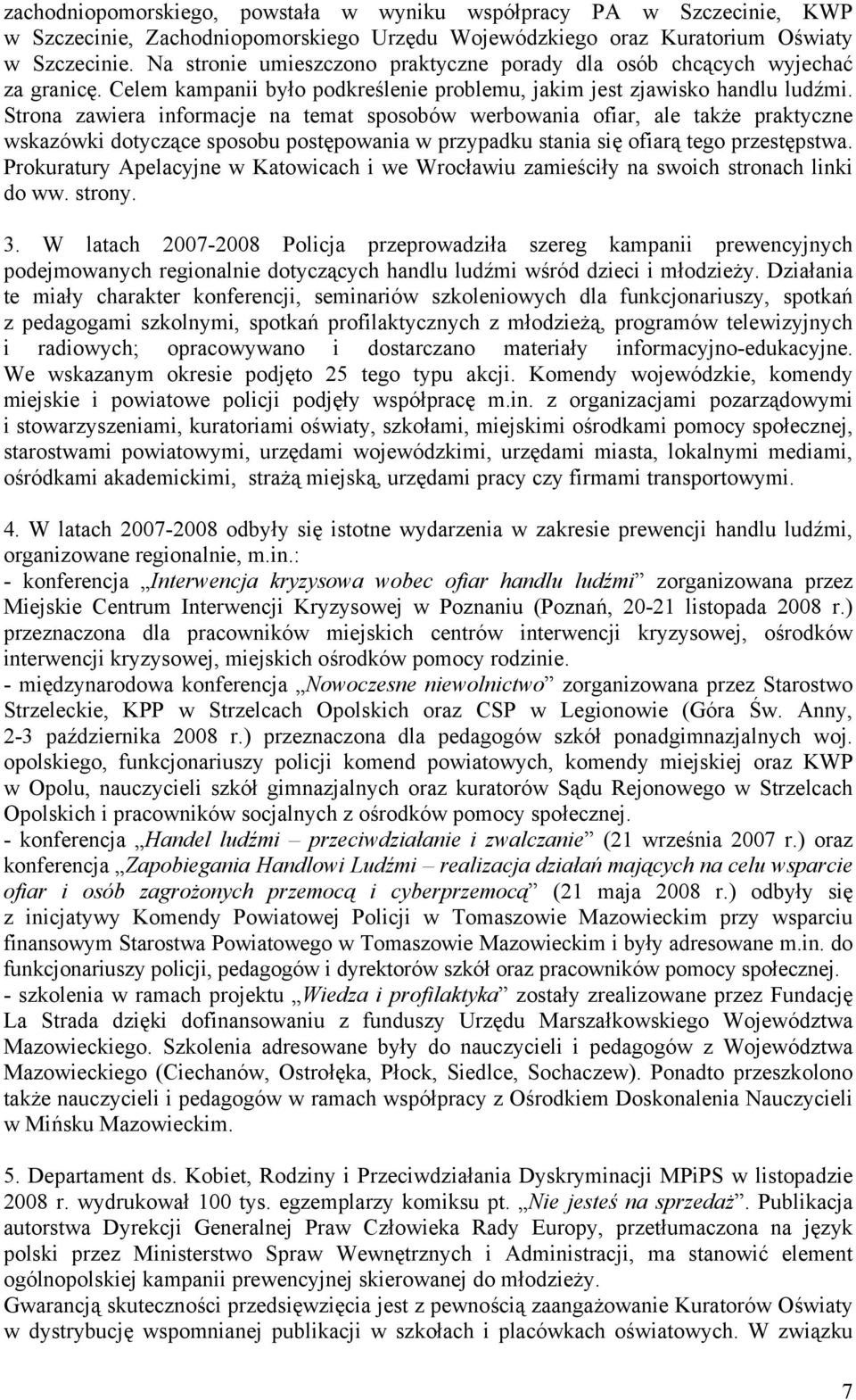 Strona zawiera informacje na temat sposobów werbowania ofiar, ale także praktyczne wskazówki dotyczące sposobu postępowania w przypadku stania się ofiarą tego przestępstwa.