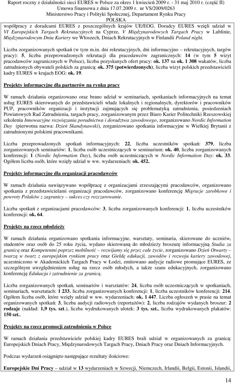 Finlandii Poland night. Liczba zorganizowanych spotkań (w tym m.in. dni rekrutacyjnych, dni informacyjno rekrutacyjnych, targów pracy): 5, liczba przeprowadzonych rekrutacji dla pracodawców