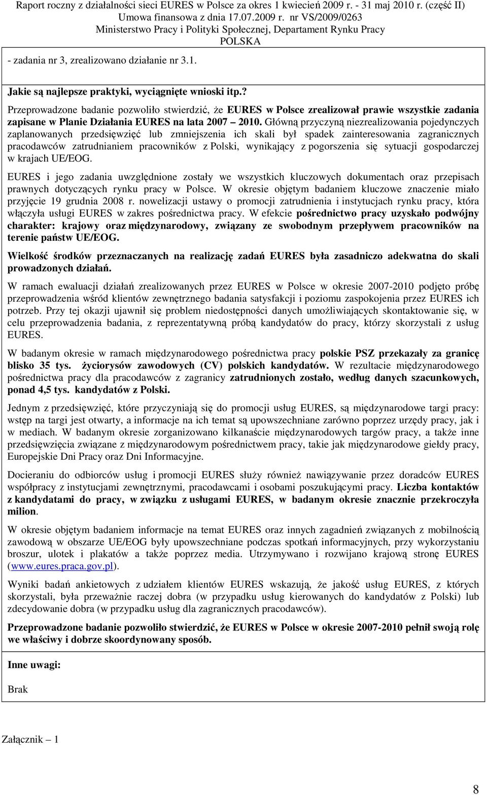 Główną przyczyną niezrealizowania pojedynczych zaplanowanych przedsięwzięć lub zmniejszenia ich skali był spadek zainteresowania zagranicznych pracodawców zatrudnianiem pracowników z Polski,