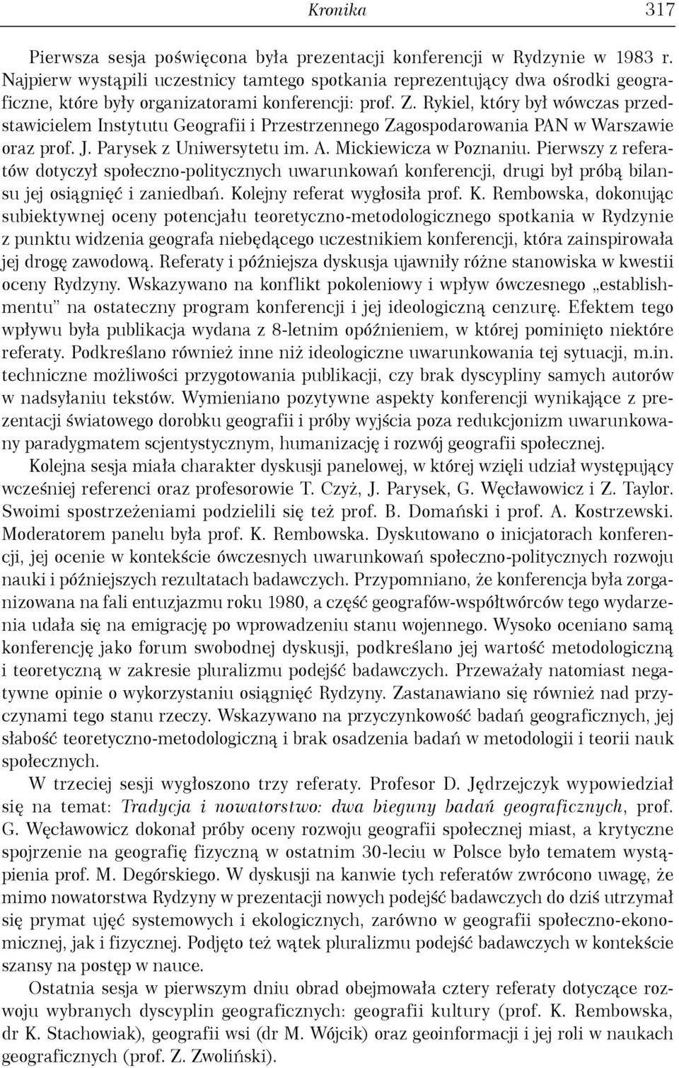 Rykiel, który był wówczas przedstawicielem Instytutu Geografii i Przestrzennego Zagospodarowania PAN w Warszawie oraz prof. J. Parysek z Uniwersytetu im. A. Mickiewicza w Poznaniu.