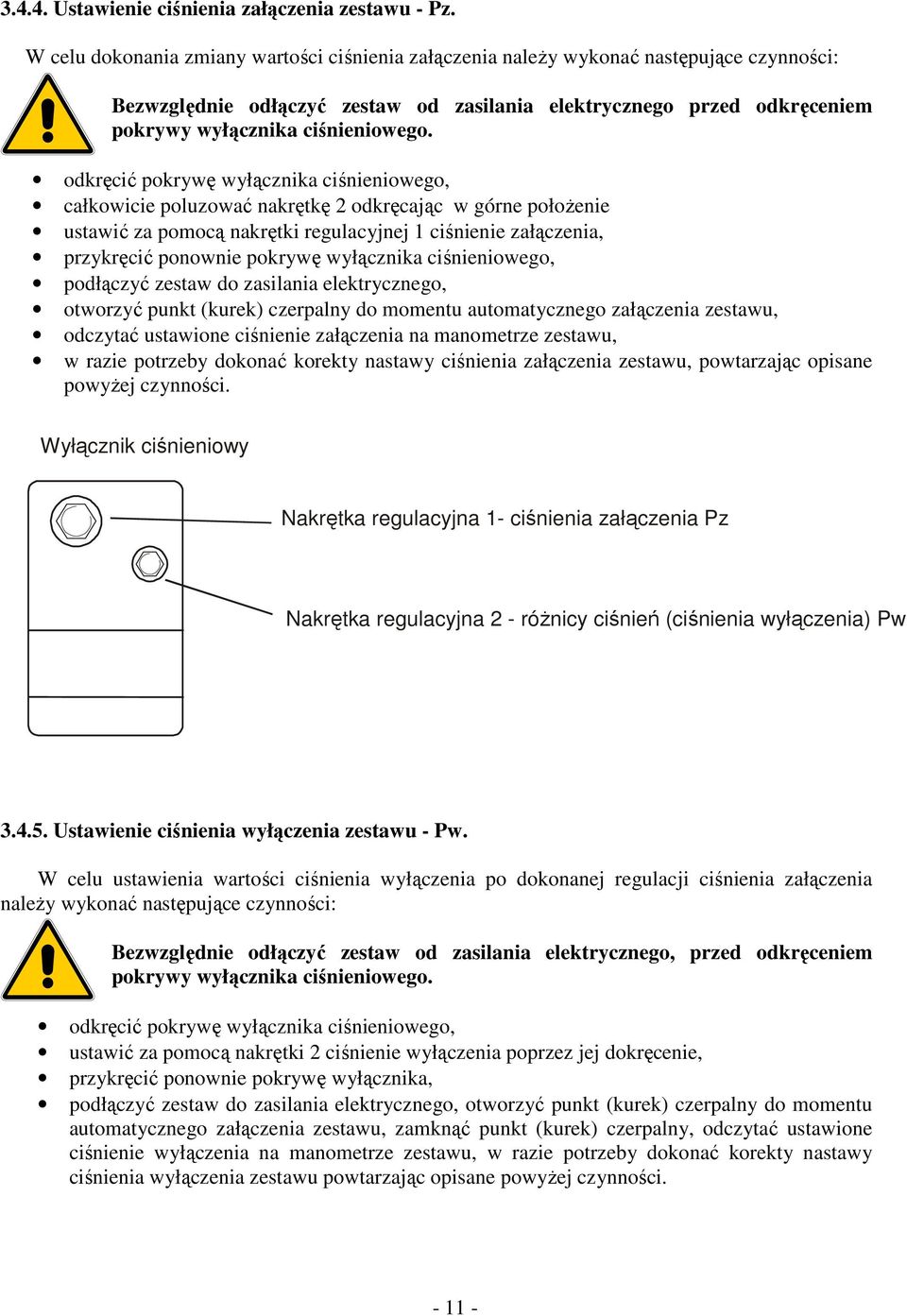 odkręcić pokrywę wyłącznika ciśnieniowego, całkowicie poluzować nakrętkę 2 odkręcając w górne położenie ustawić za pomocą nakrętki regulacyjnej 1 ciśnienie załączenia, przykręcić ponownie pokrywę