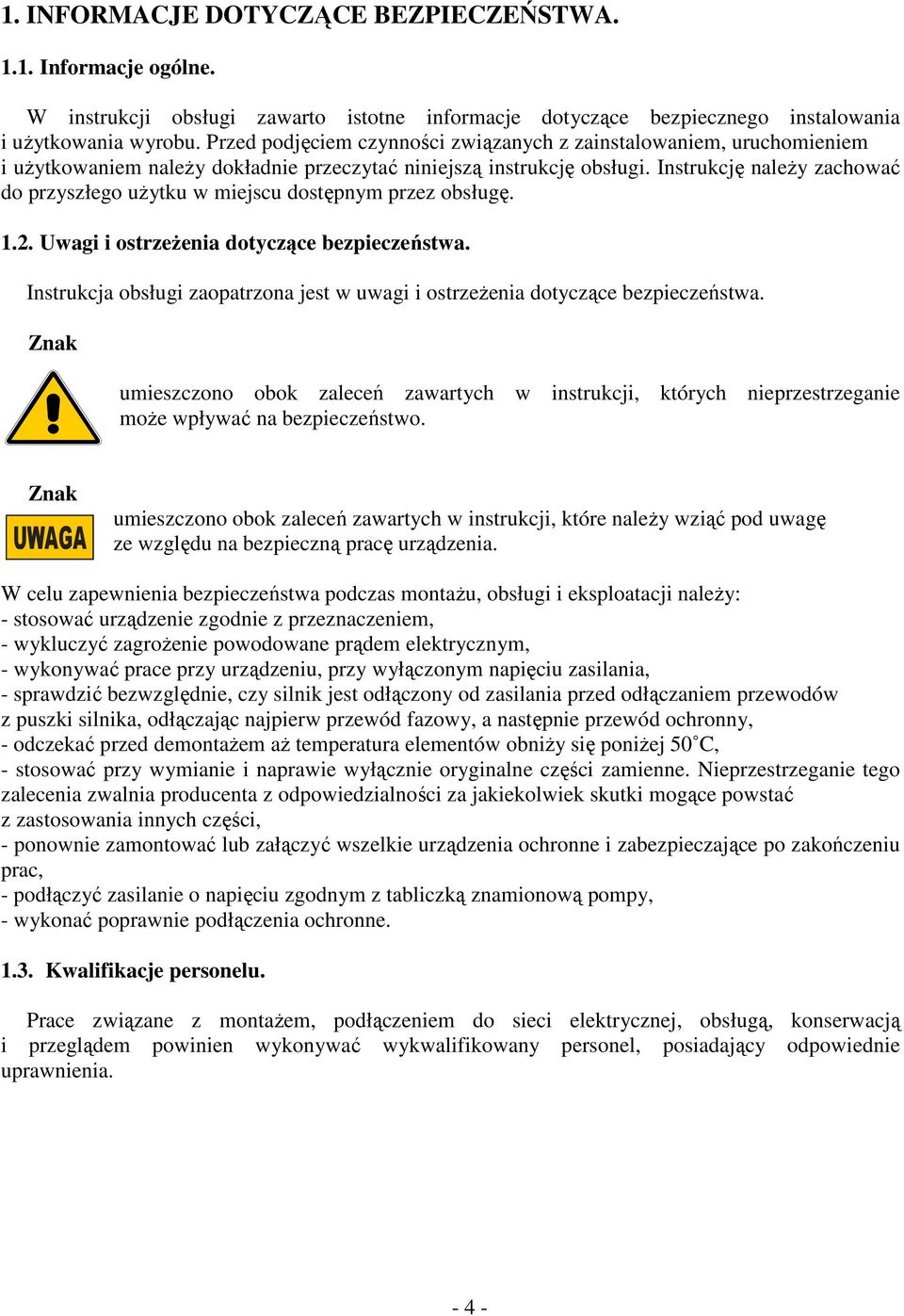Instrukcję należy zachować do przyszłego użytku w miejscu dostępnym przez obsługę. 1.2. Uwagi i ostrzeżenia dotyczące bezpieczeństwa.
